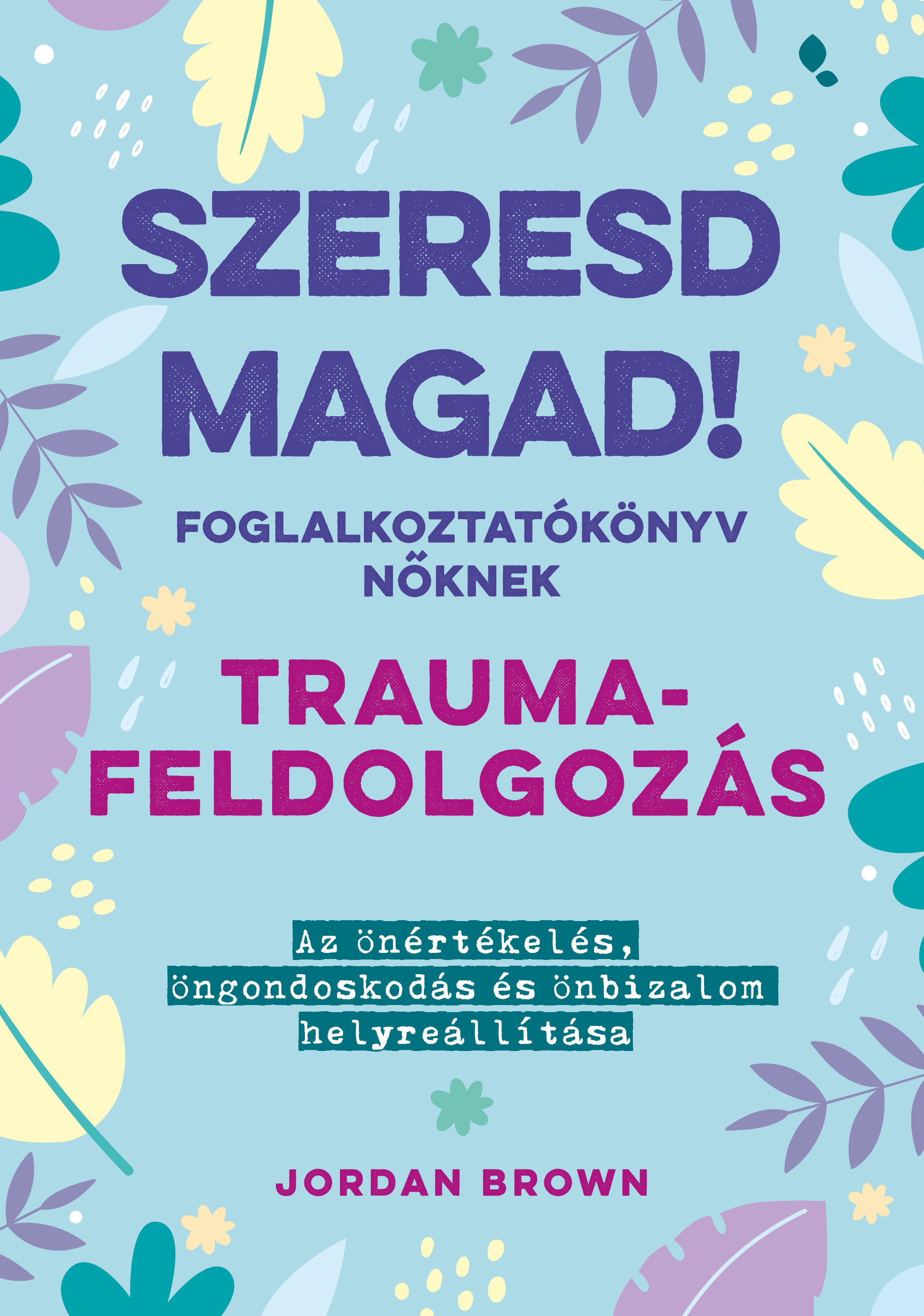 Jordan Brown - Szeresd magad! Foglalkoztatókönyv nőknek Traumafeldolgozás