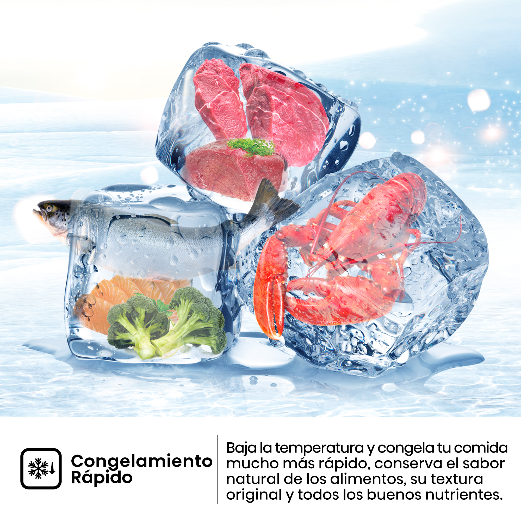 Congelamiento Rápido. Baja la temperatura y congela tu comida mucho más rápido, conserva el sabor natural de los alimentos y su textura original.