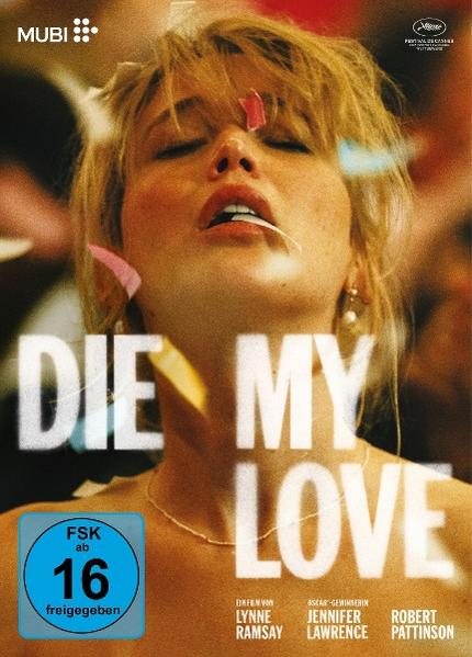 Filmplakat mit Frau, Titel 'Die My Love', FSK 16 Siegel.