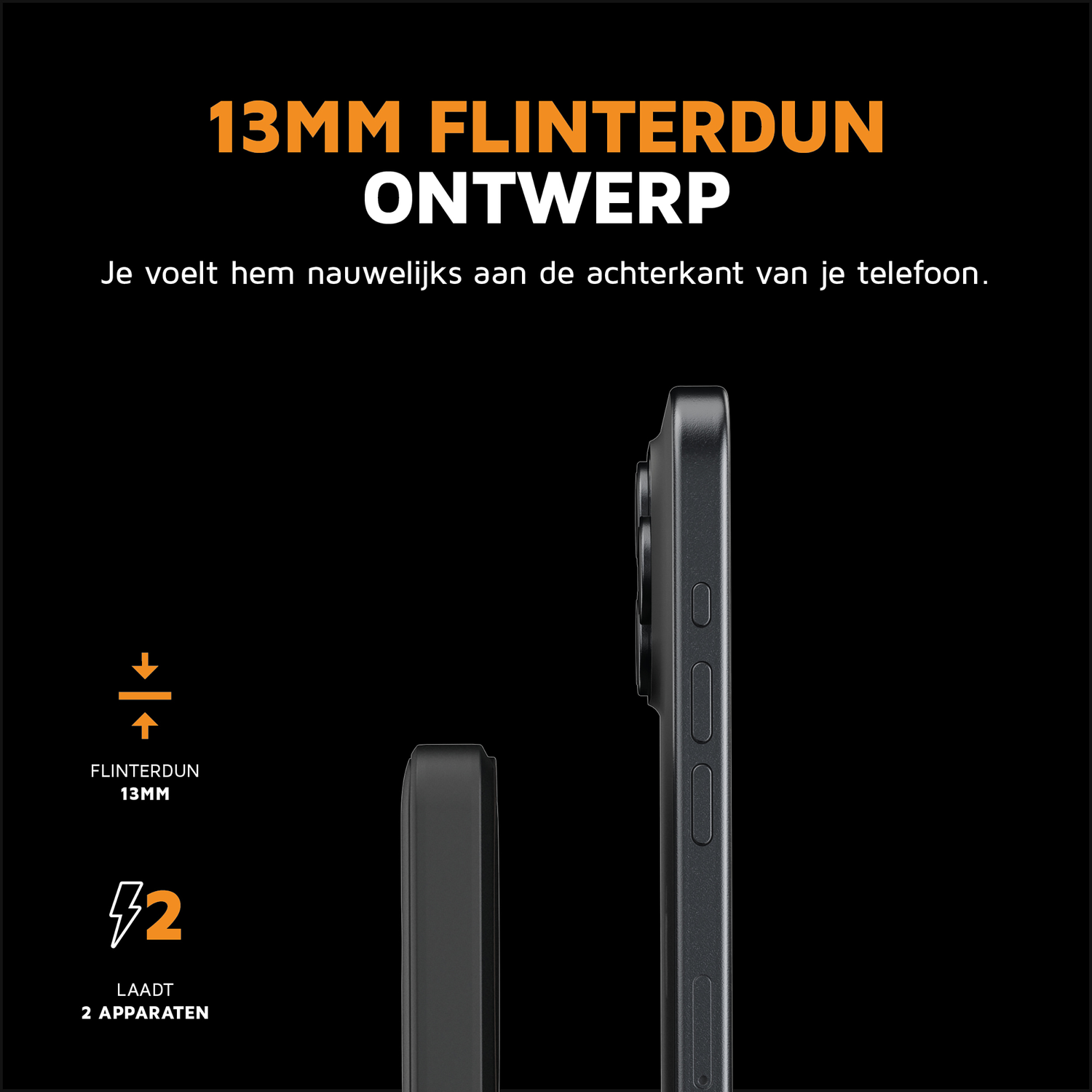 A slim 13mm device charges 2 devices, barely noticeable on phone.