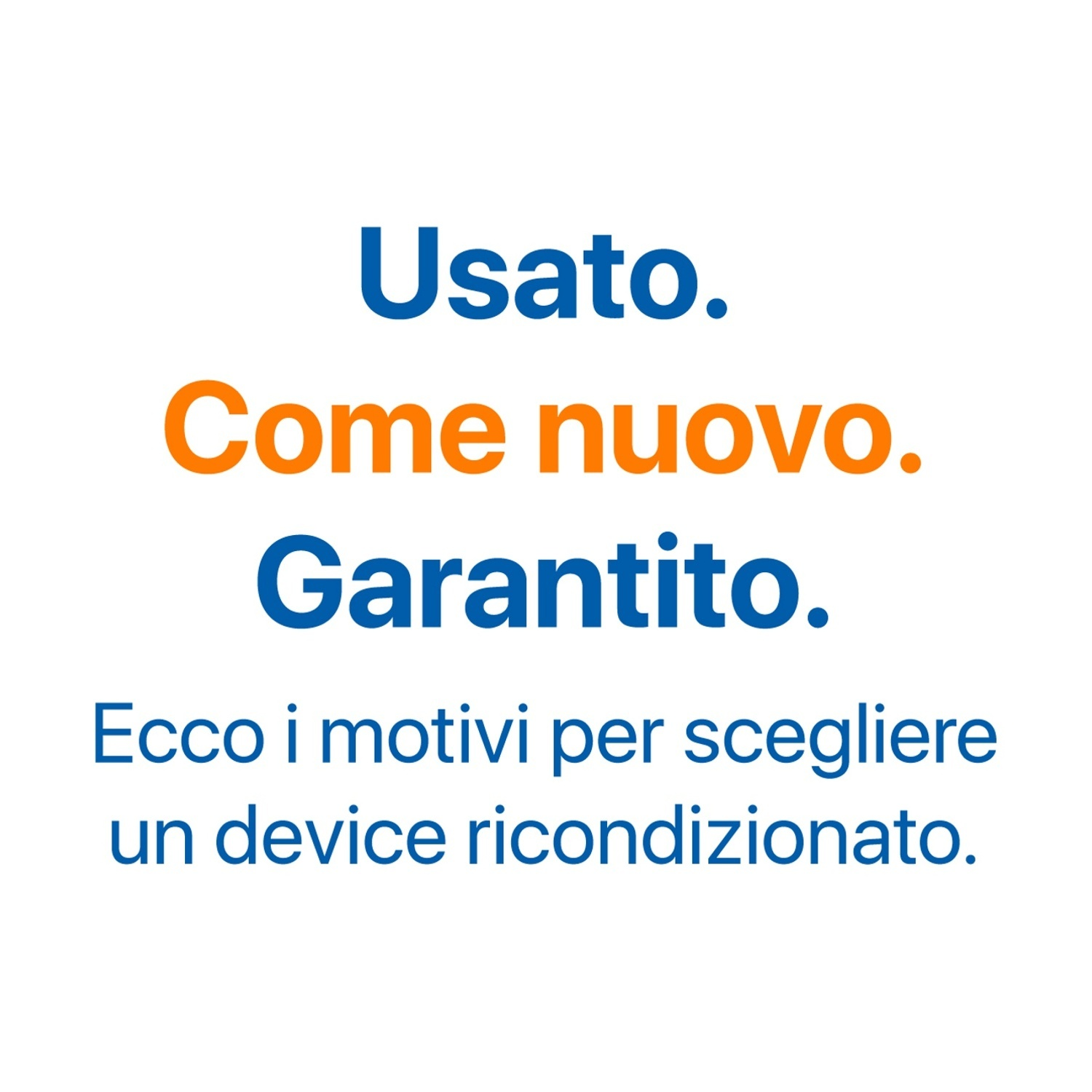 Usato. Come nuovo. Garantito. Ecco i motivi per scegliere un device ricondizionato.