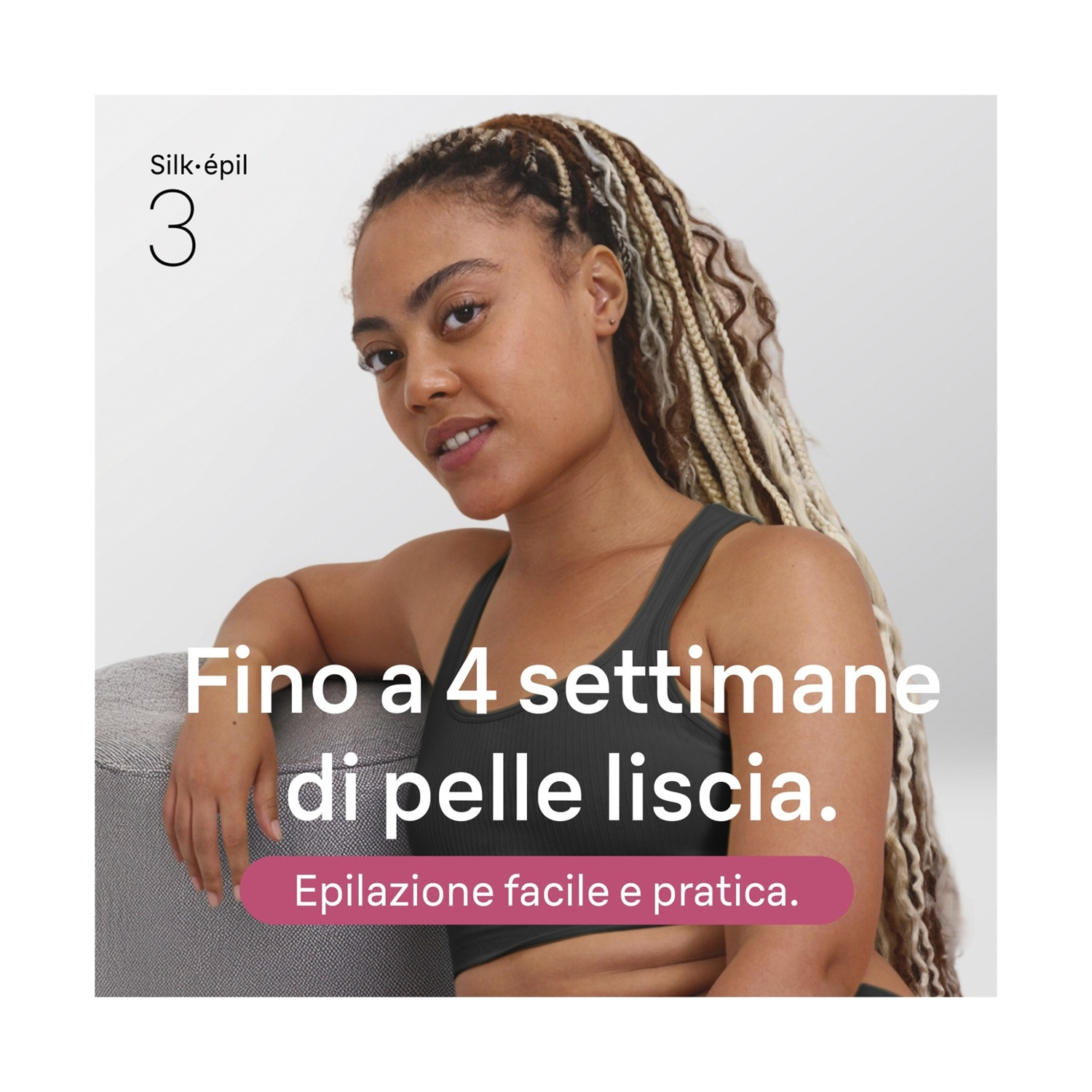 Donna con capelli intrecciati indossa top sportivo. Testo: Pelle liscia fino a 4 sett.
