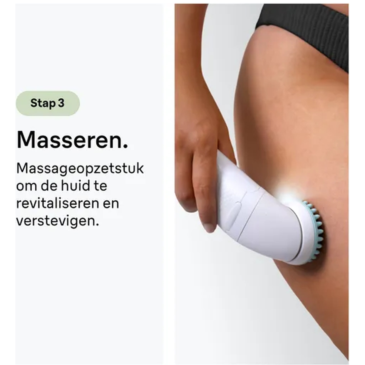 Stap 3: Masseren. Een massageopzetstuk wordt op de huid gebruikt.