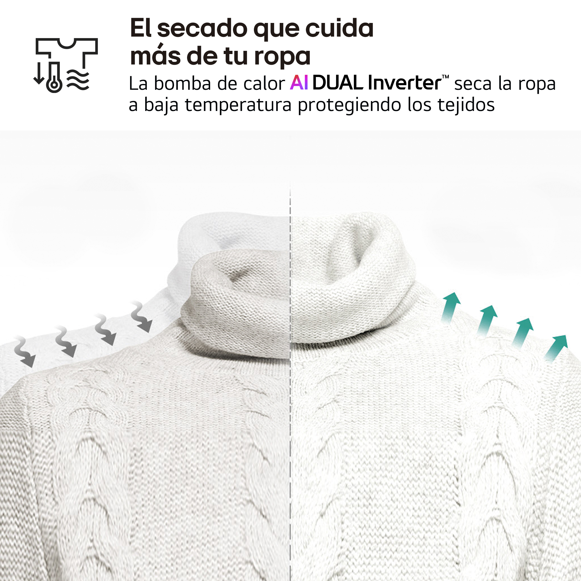 El secado que cuida más de tu ropa. La bomba de calor AI DUAL Inverter™ seca la ropa a baja temperatura protegiendo los tejidos