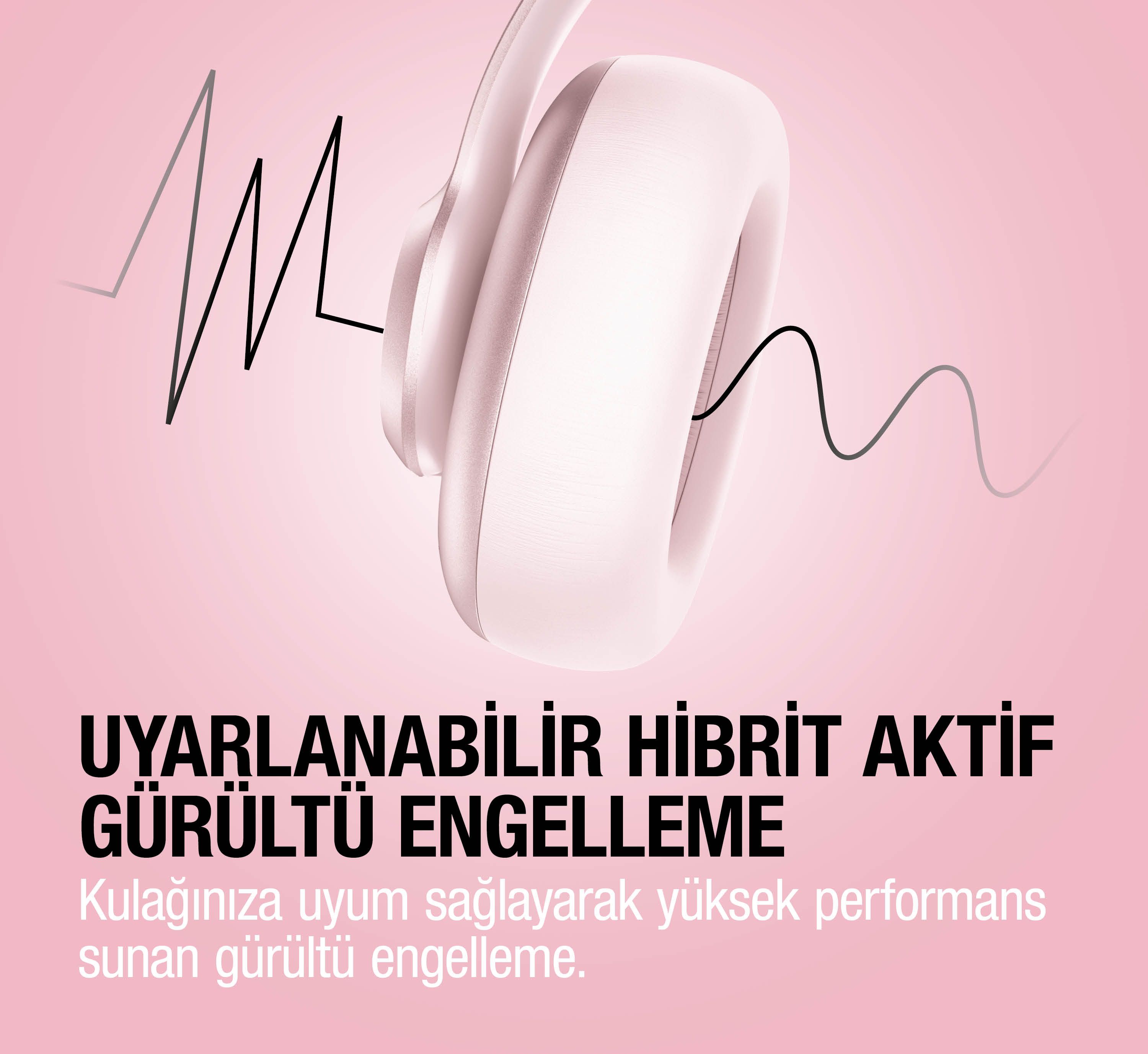 Pembe kulaklık ve ses dalgası grafiği. Metin: Uyarlanabilir Hibrit Gürültü Engelleme.