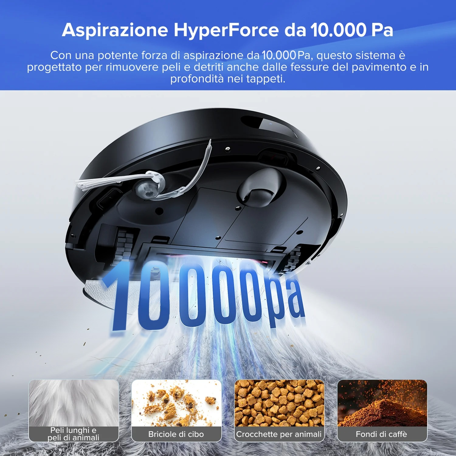 Un robot aspirapolvere da 10.000 Pa pulisce peli, briciole, crocchette, caffè.