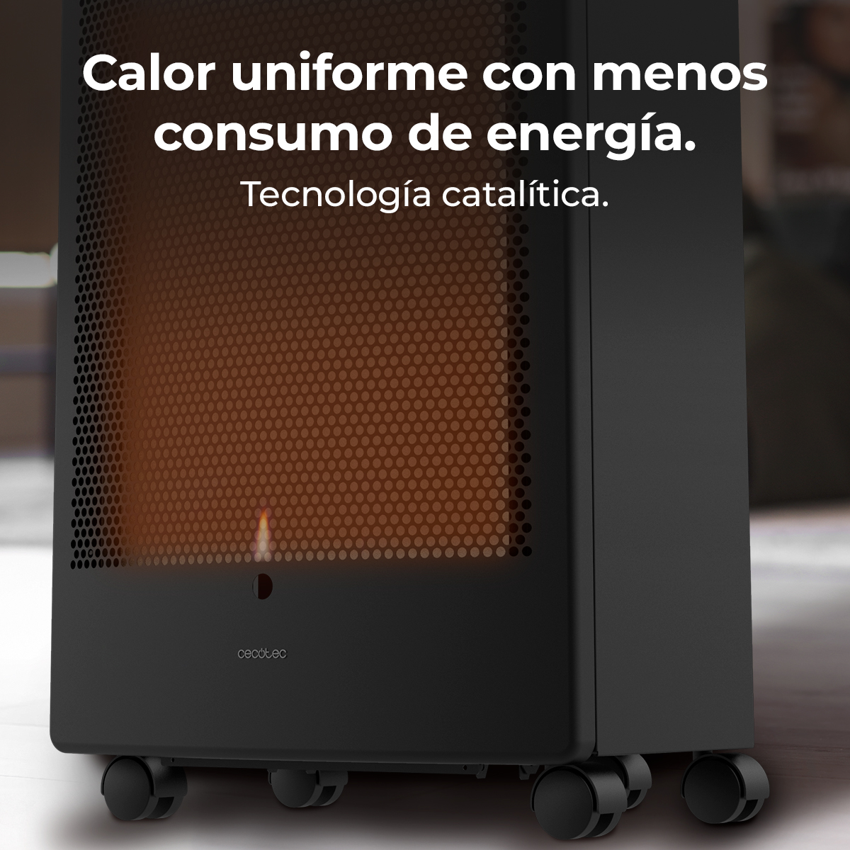 Calor uniforme con menor consumo de energía. Tecnología catalítica.
