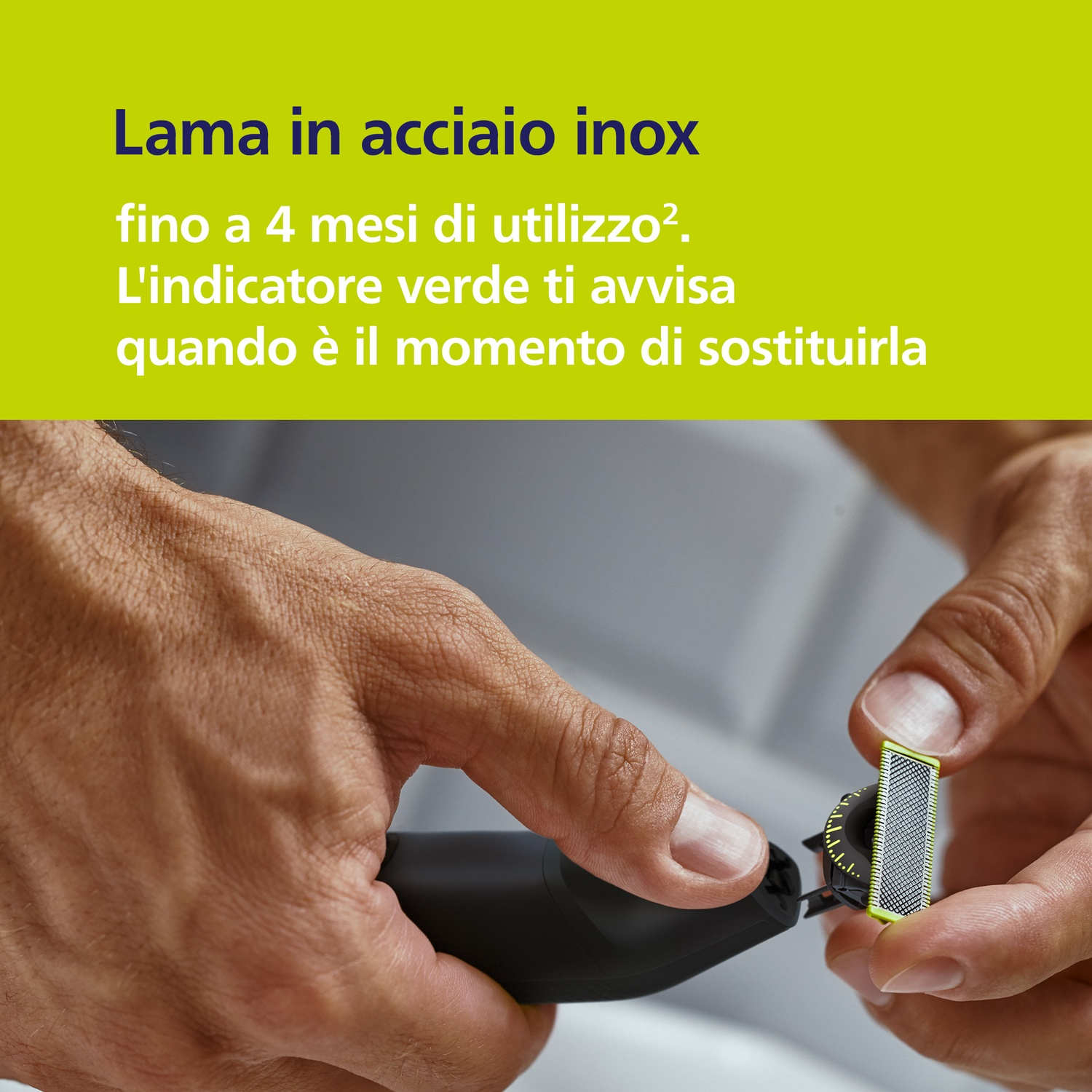 Lama in acciaio inox dura 4 mesi. L'indicatore verde segnala il cambio.