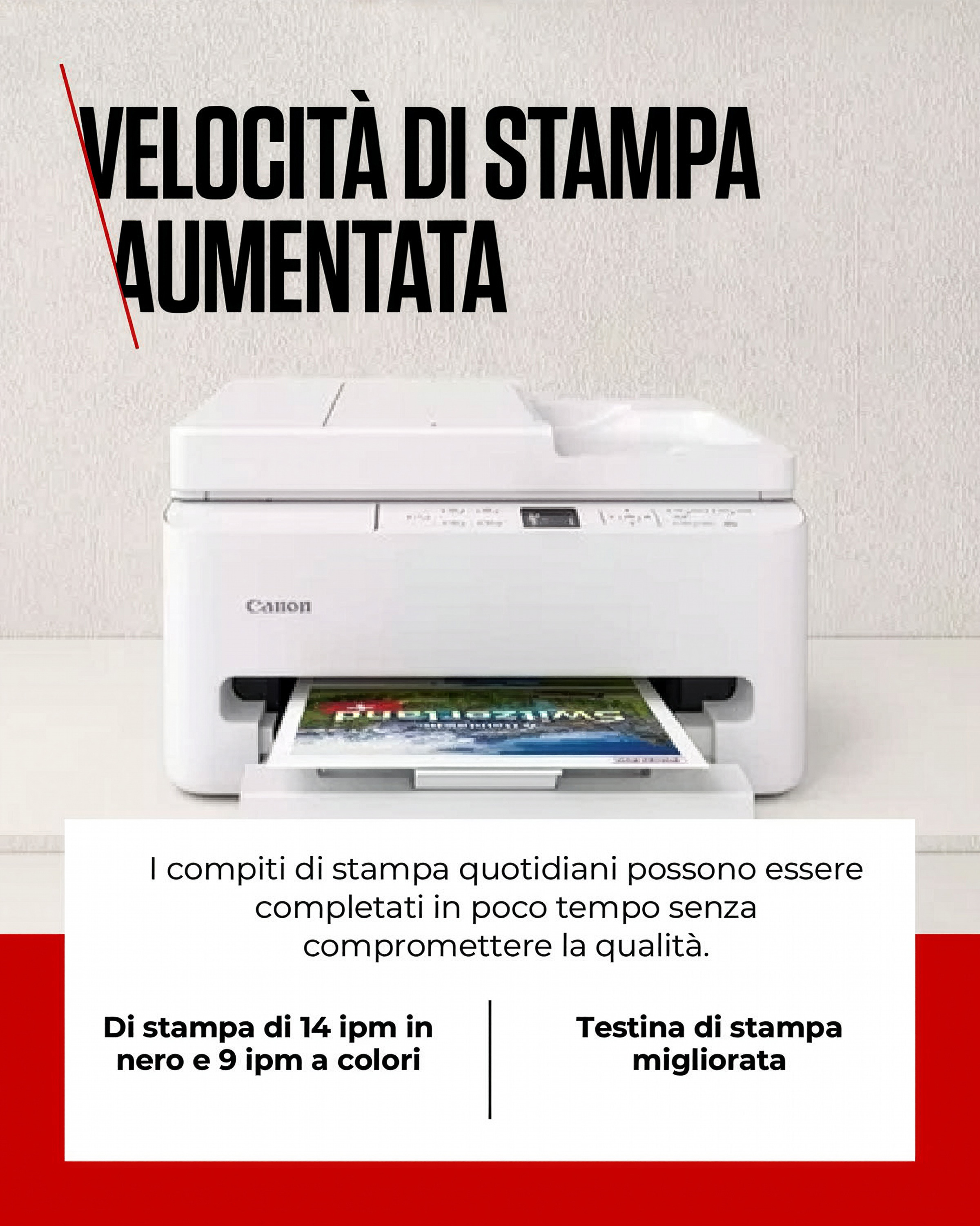 Una stampante Canon bianca stampa una pagina. Testo: Velocità di stampa aumentata.