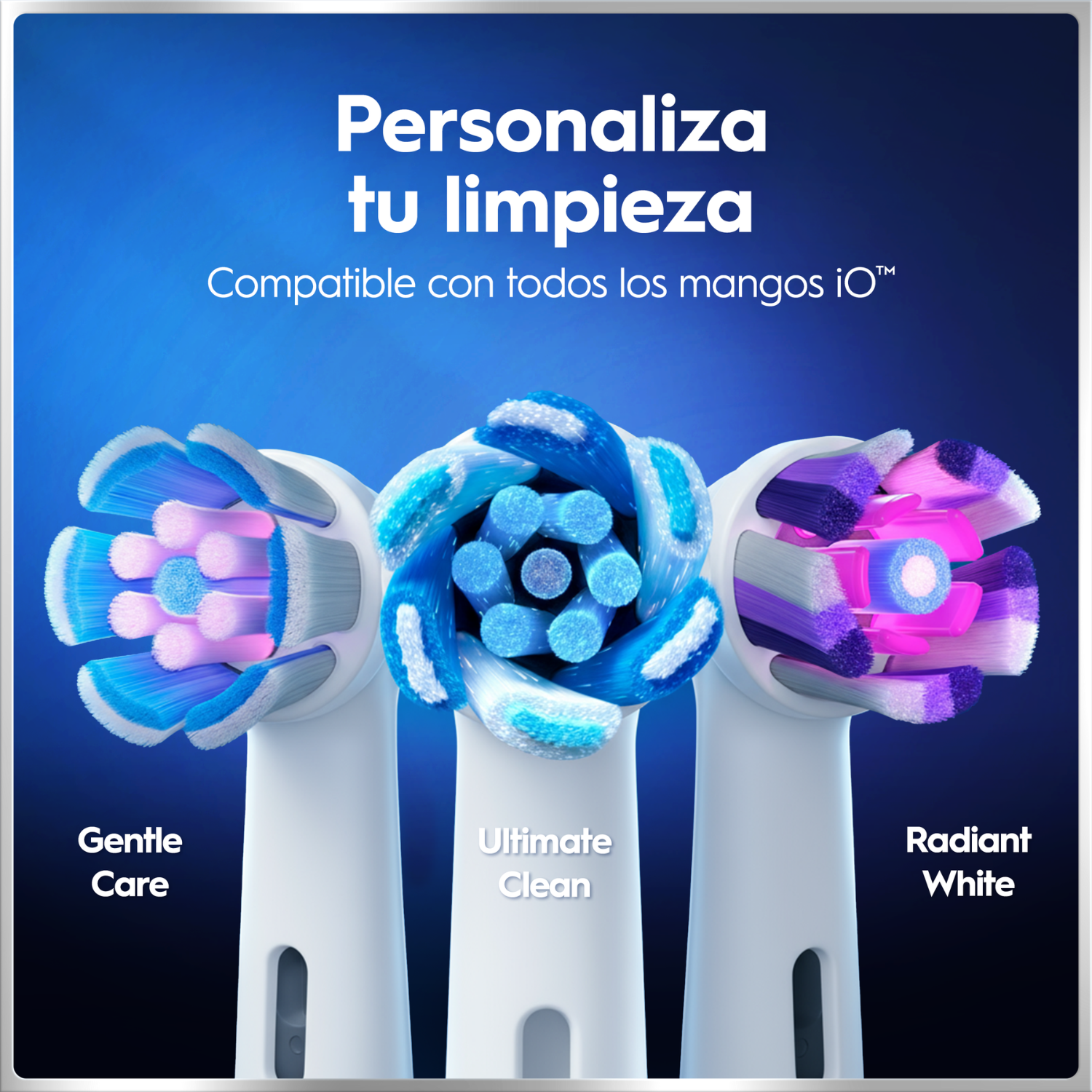 Personaliza tu limpieza. Compatible con todos los mangos iO. Gentle care. Ultimate clean. Radiant white.