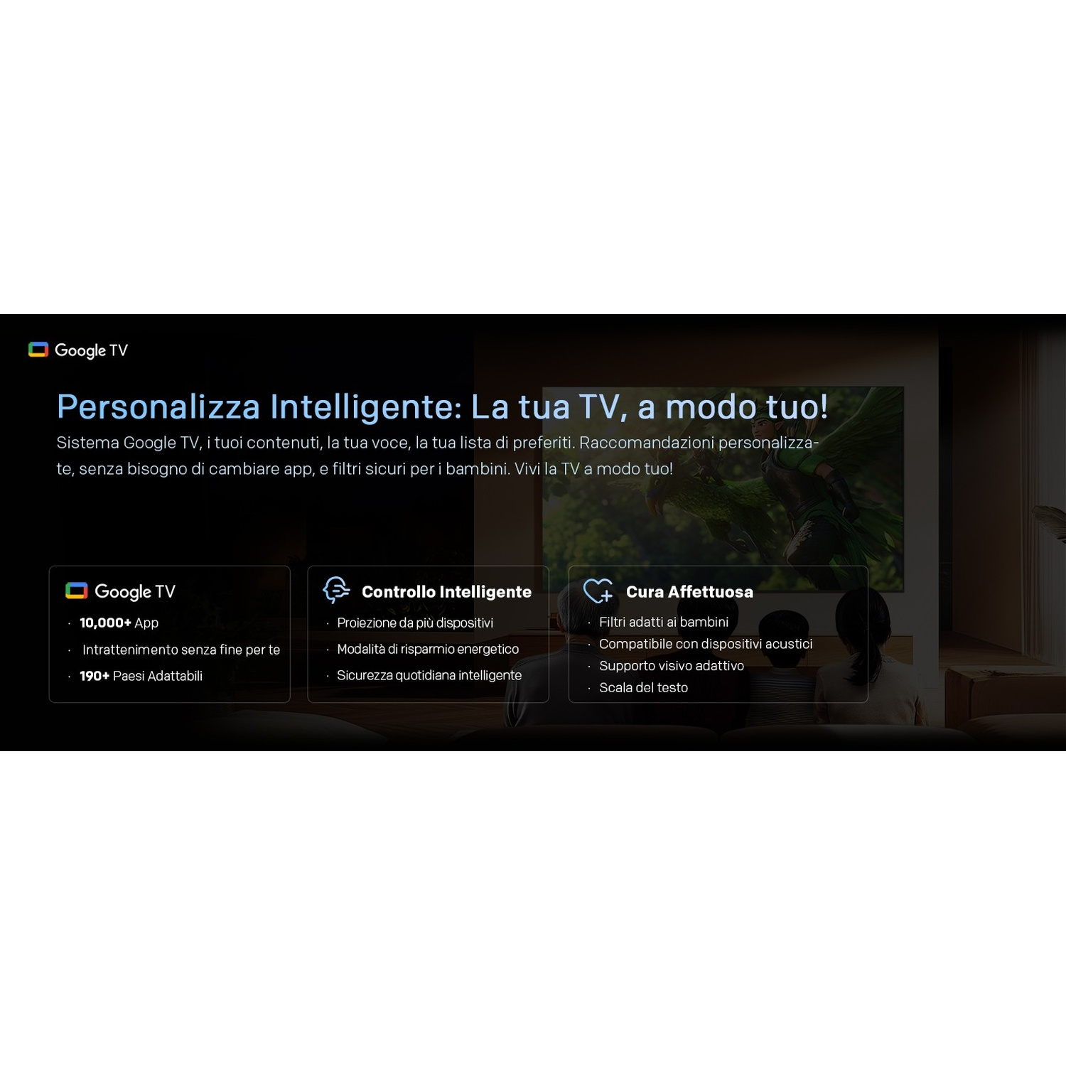 Google TV: Personalizza la tua TV con funzioni intelligenti e contenuti su misura.