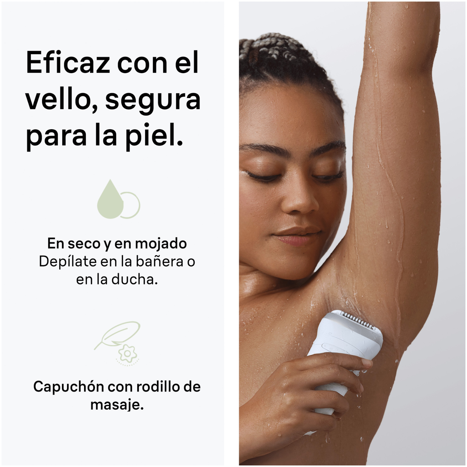 Eficaz con el vello, segura para la piel. En seco y en mojado. Depílate en la bañera o en la ducha. Capuchón con rodillo de masaje.
