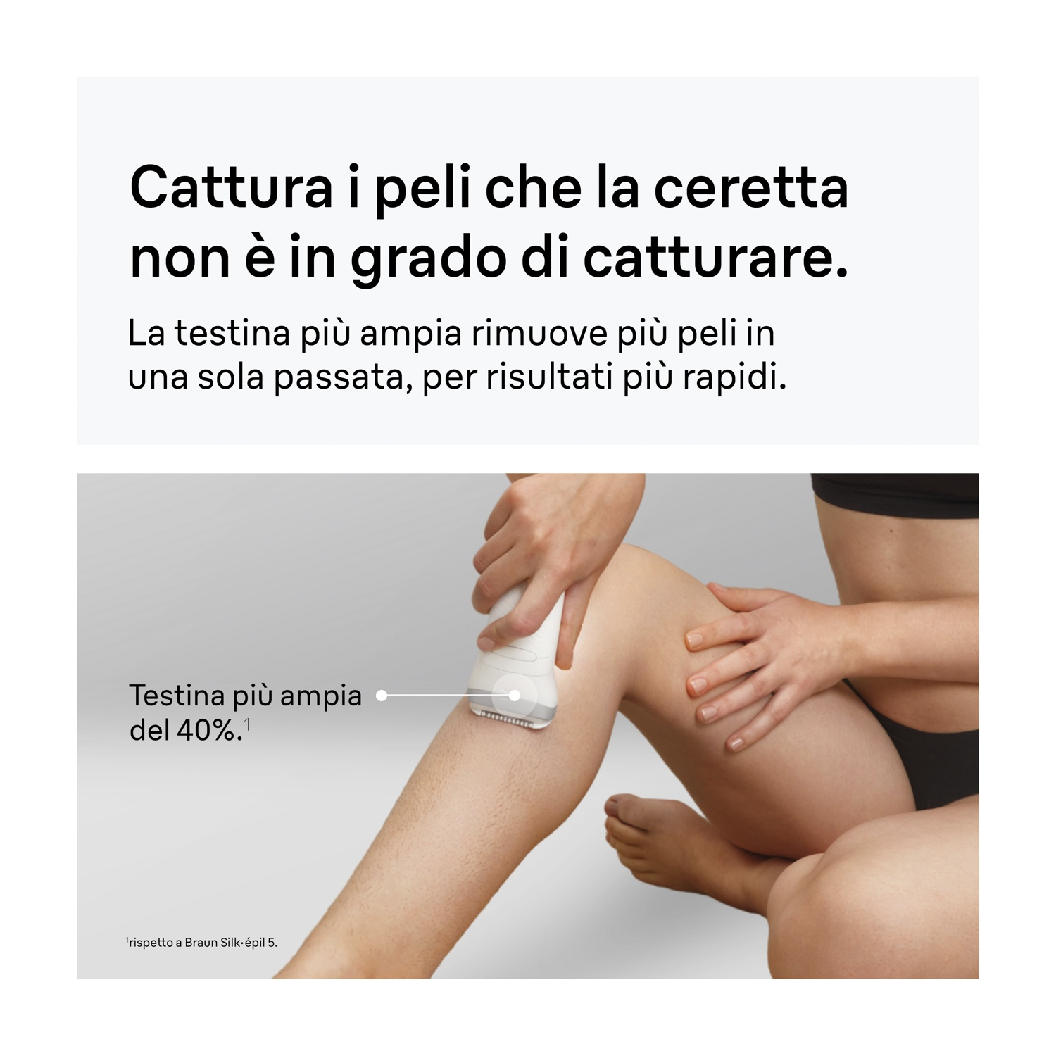 Una persona usa un epilatore sulla gamba. Viene evidenziata una testina più ampia.