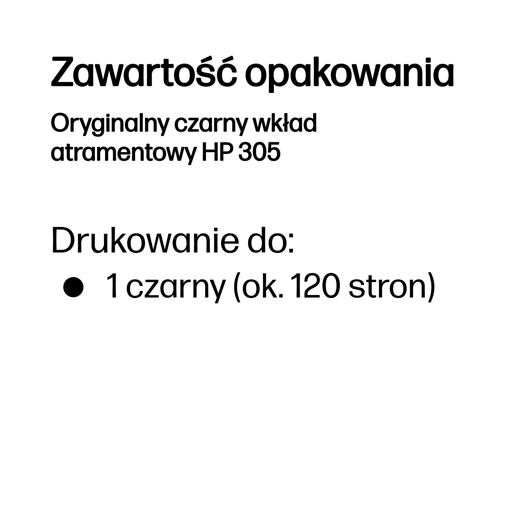 Zawartość opakowania: Oryginalny czarny wkład atramentowy HP 305. Drukuje do 120 stron.