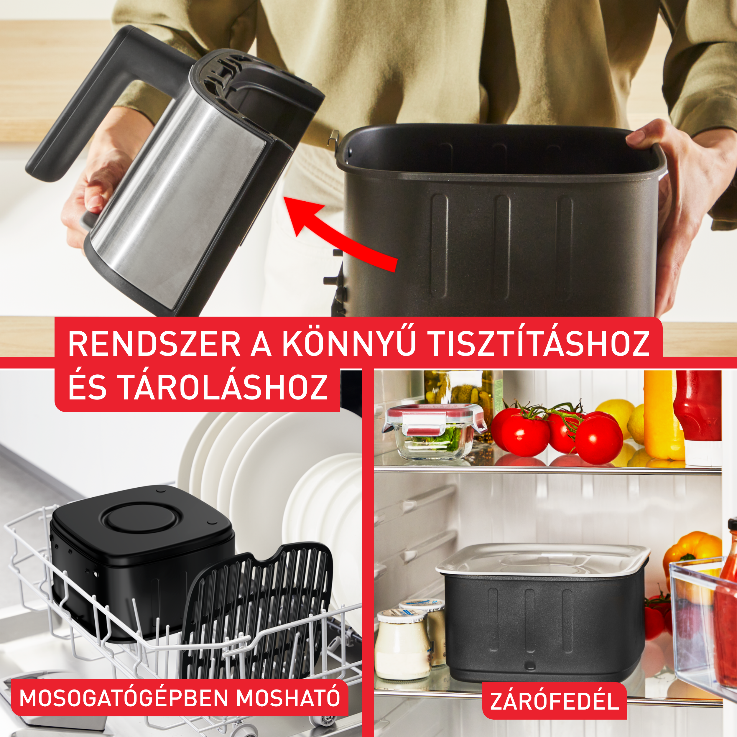 Rendszer a könnyű tisztításhoz és tároláshoz. Mosogatógépben mosható és légmentes.