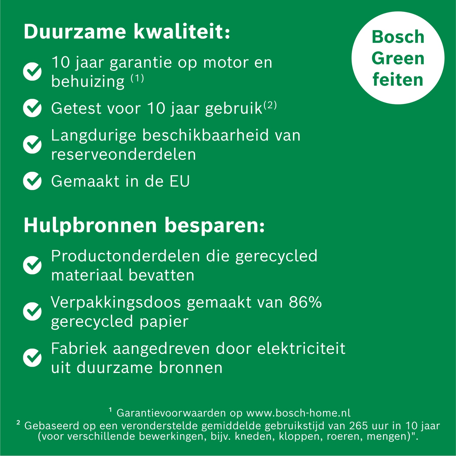Bosch Groene Feiten: 10 jaar garantie, 10 jaar getest, reserveonderdelen, in de EU gemaakt, gerecyclede materialen.