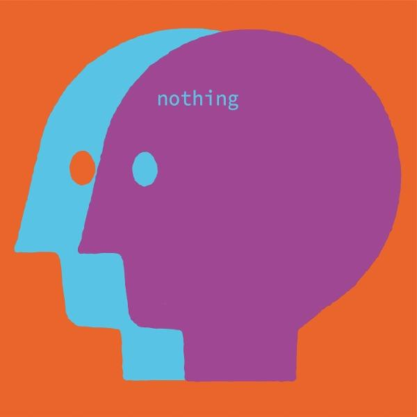 Zwei stilisierte Köpfe, ein blauer und ein violetter, auf orangefarbenem Grund. Das Wort 'nothing' ist zu sehen.