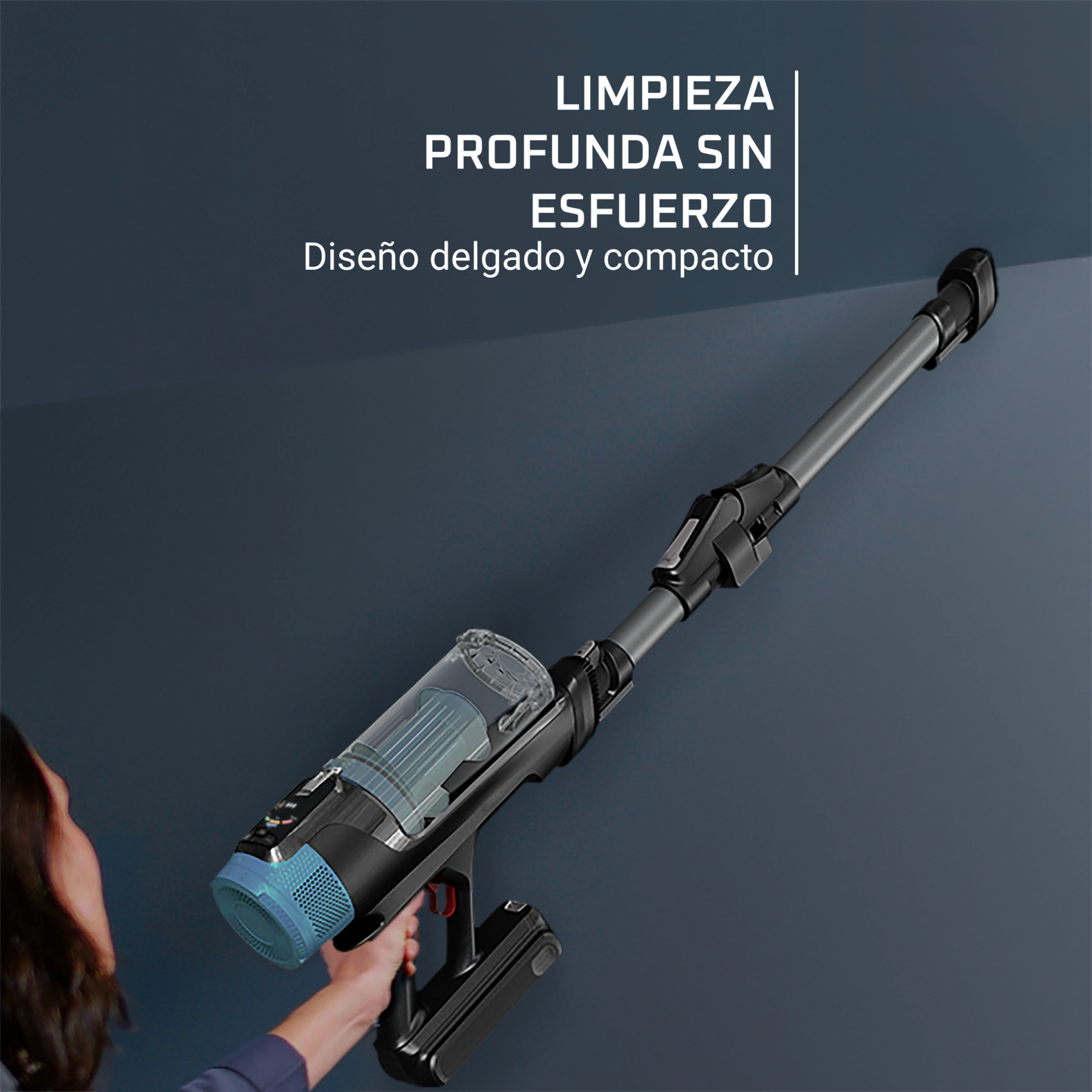 Limpieza profunda sin esfuerzo. Diseño delgado y compacto.