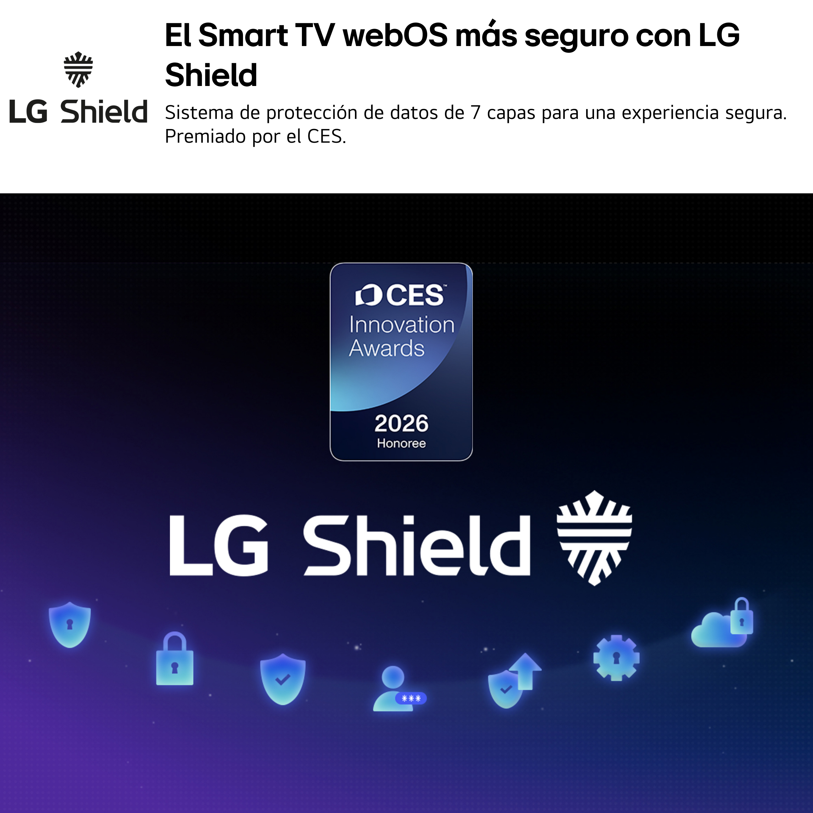 El Smart TV webOS más seguro con LG Shield. Sistema de protección de datos de 7 capas para una experiencia segura. Premiado por el CES.