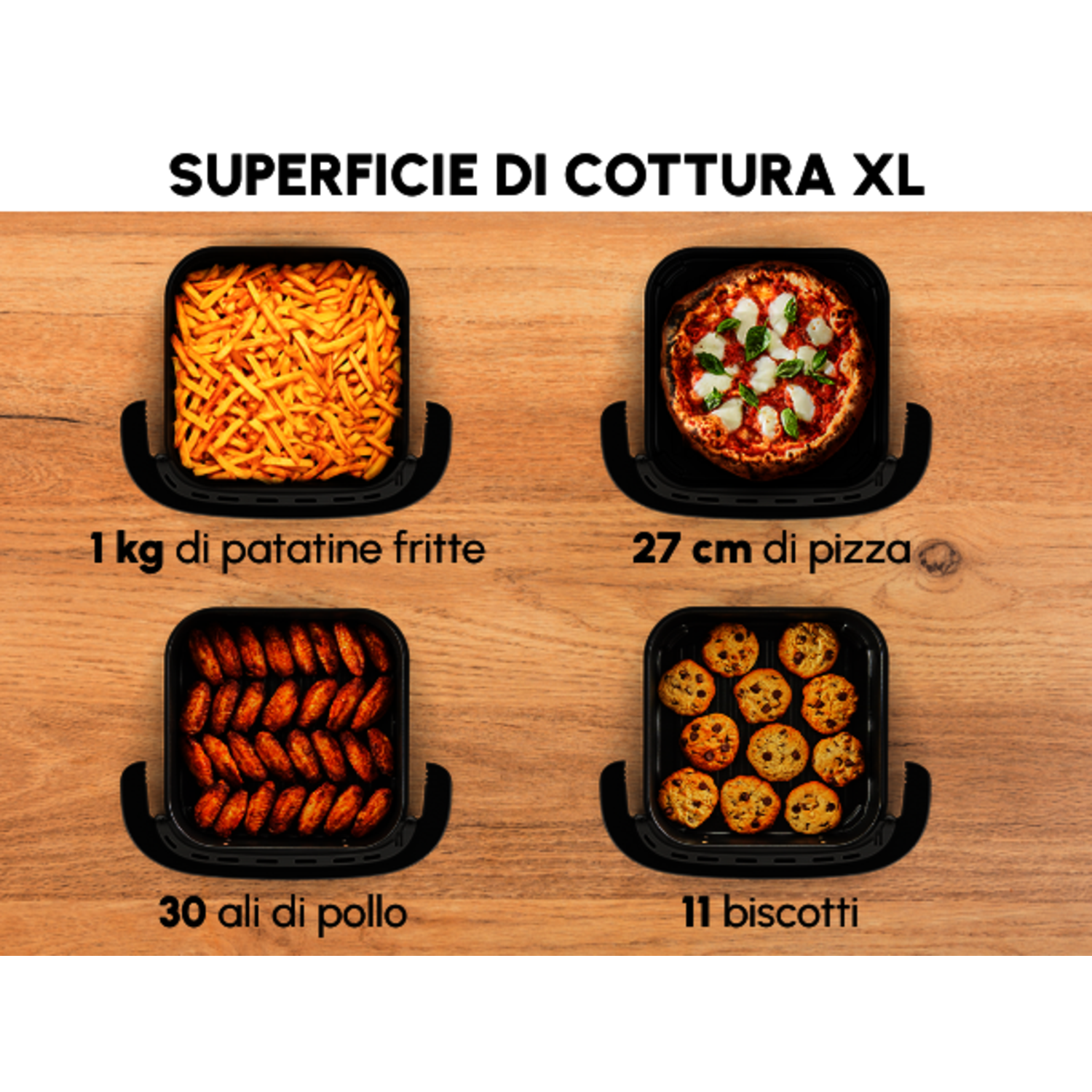 Superficie di cottura XL: 1kg patatine, pizza 27cm, 30 ali di pollo, 11 biscotti.