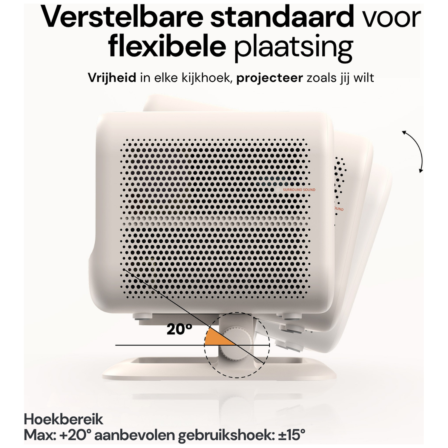 Verstelbare standaard voor flexibele plaatsing, hoekbereik 20 graden.