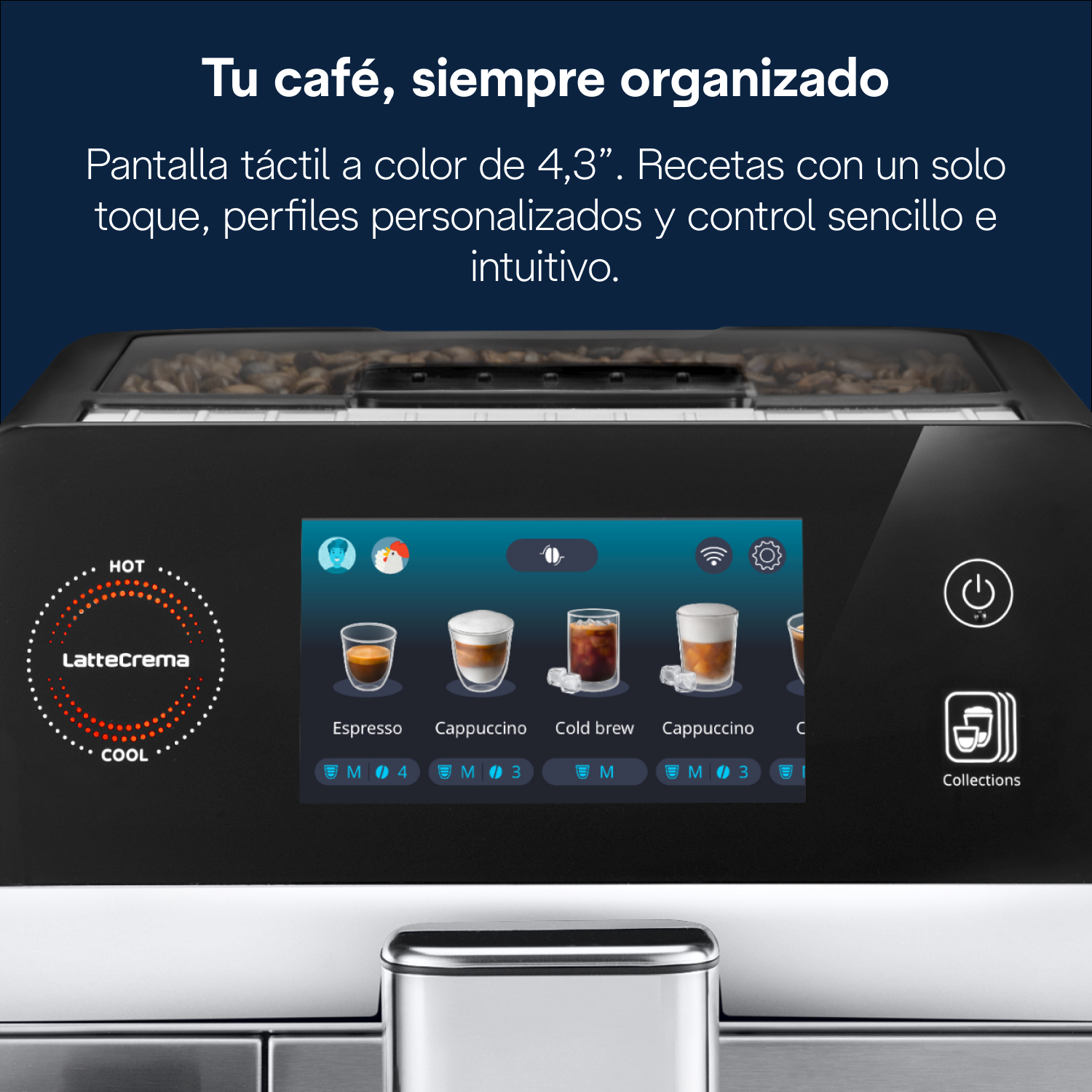 Tu café, siempre organizado Pantalla táctil a color de 4,3". Recetas con un solo toque, perfiles personalizados y control sencillo e intuitivo.
