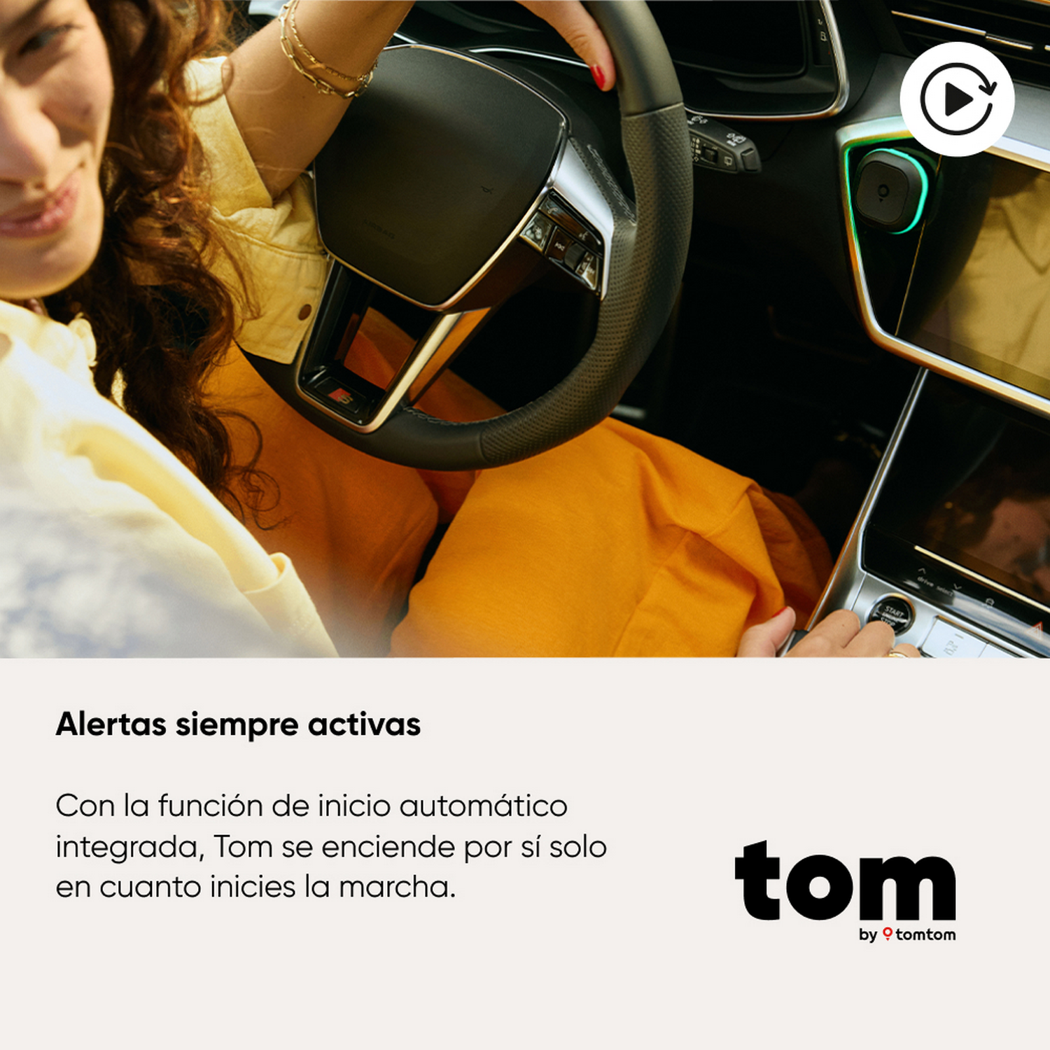 Alertas siempre activas Con la función de inicio automático integrada, Tom se enciende por sí solo en cuanto inicies la marcha. tom by tomtom.