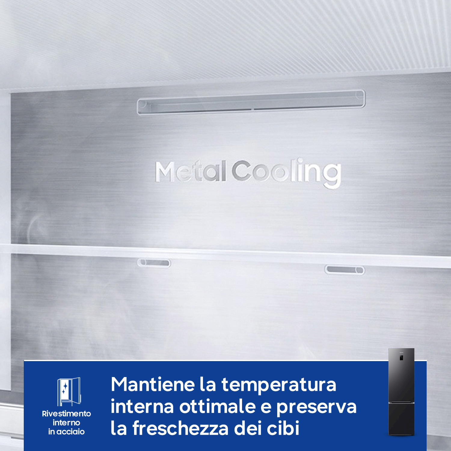 Rivestimento interno in acciaio per temperatura ottimale e freschezza.