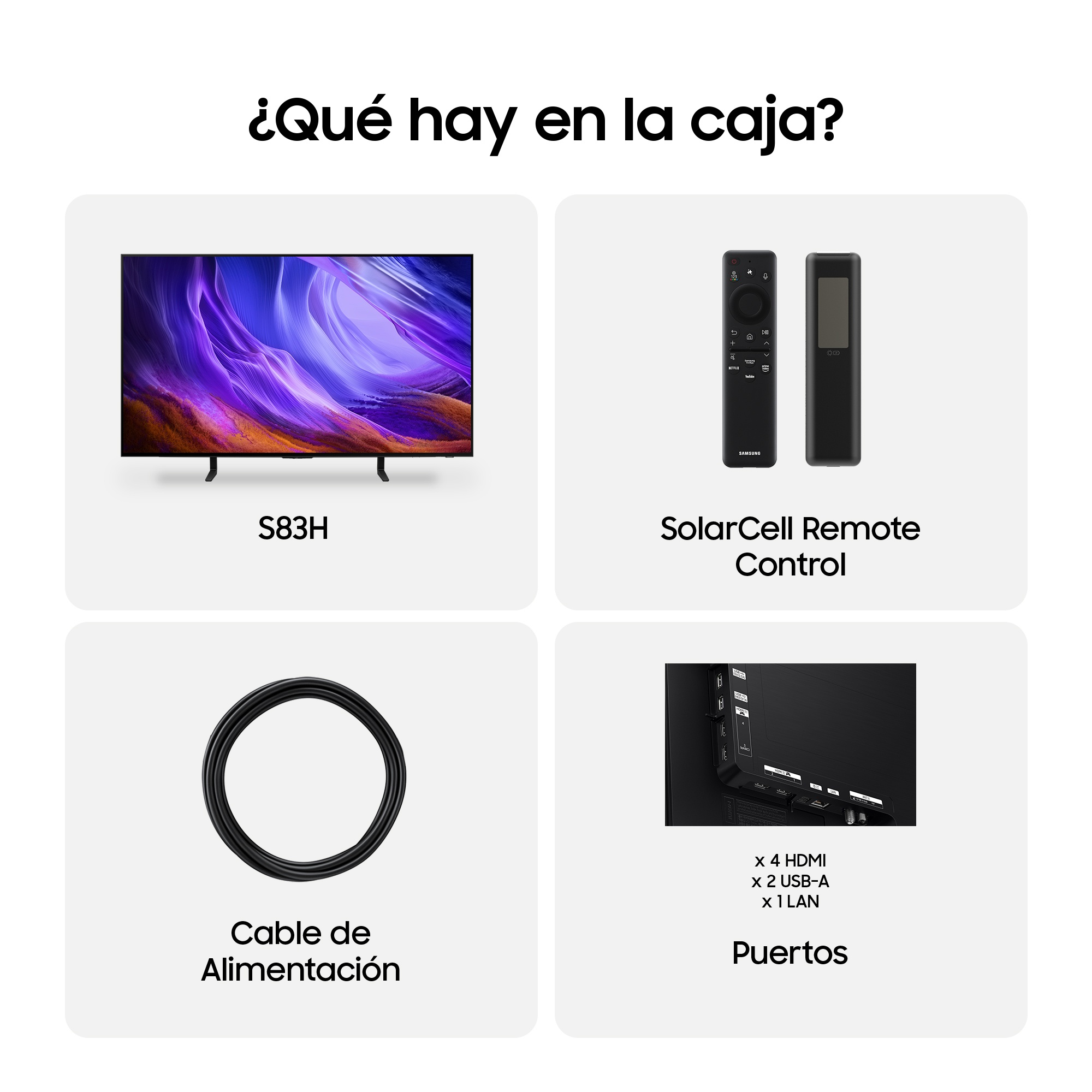¿Qué hay en la caja? S83H SolarCell Remote Control Cable de Alimentación Puertos x 4 HDMI x 2 USB-A x 1 LAN