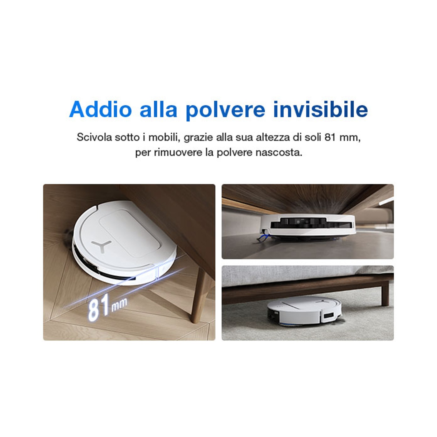 Un robot aspirapolvere bianco pulisce sotto i mobili. Altezza 81 mm.