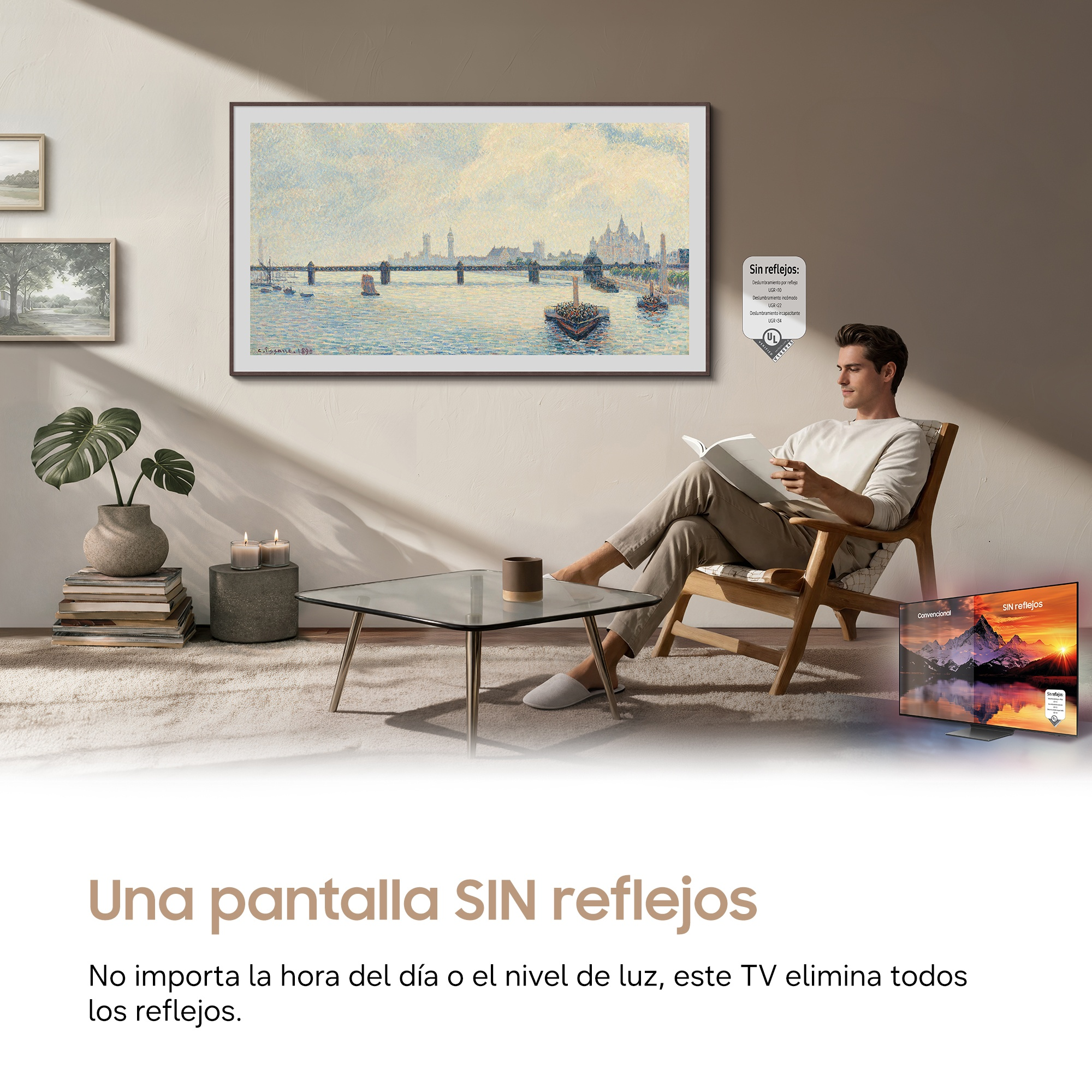 Una pantalla SIN reflejos No importa la hora del día o el nivel de luz, este TV elimina todos los reflejos.