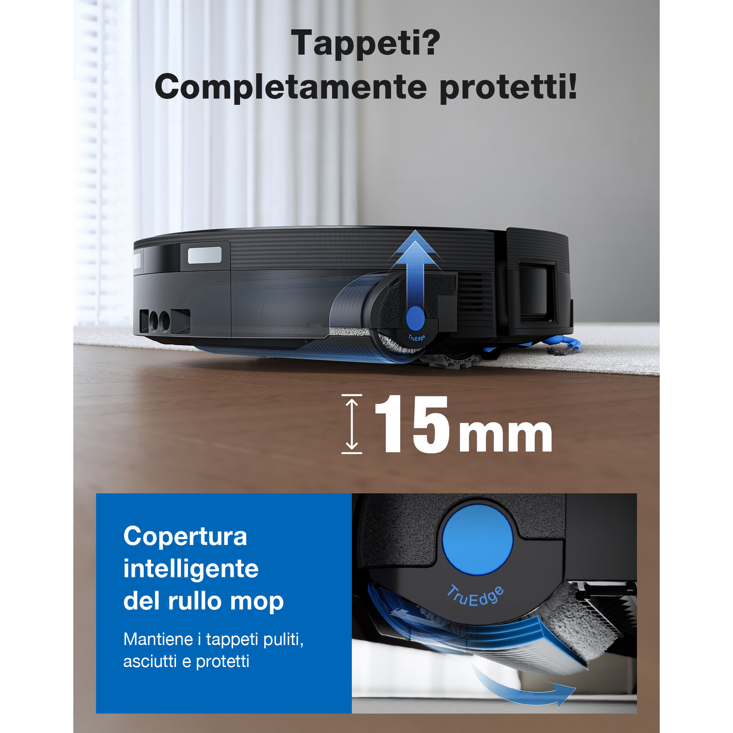 Un robot aspirapolvere con sollevamento 15 mm per tappeti. Il rullo mop intelligente li pulisce.