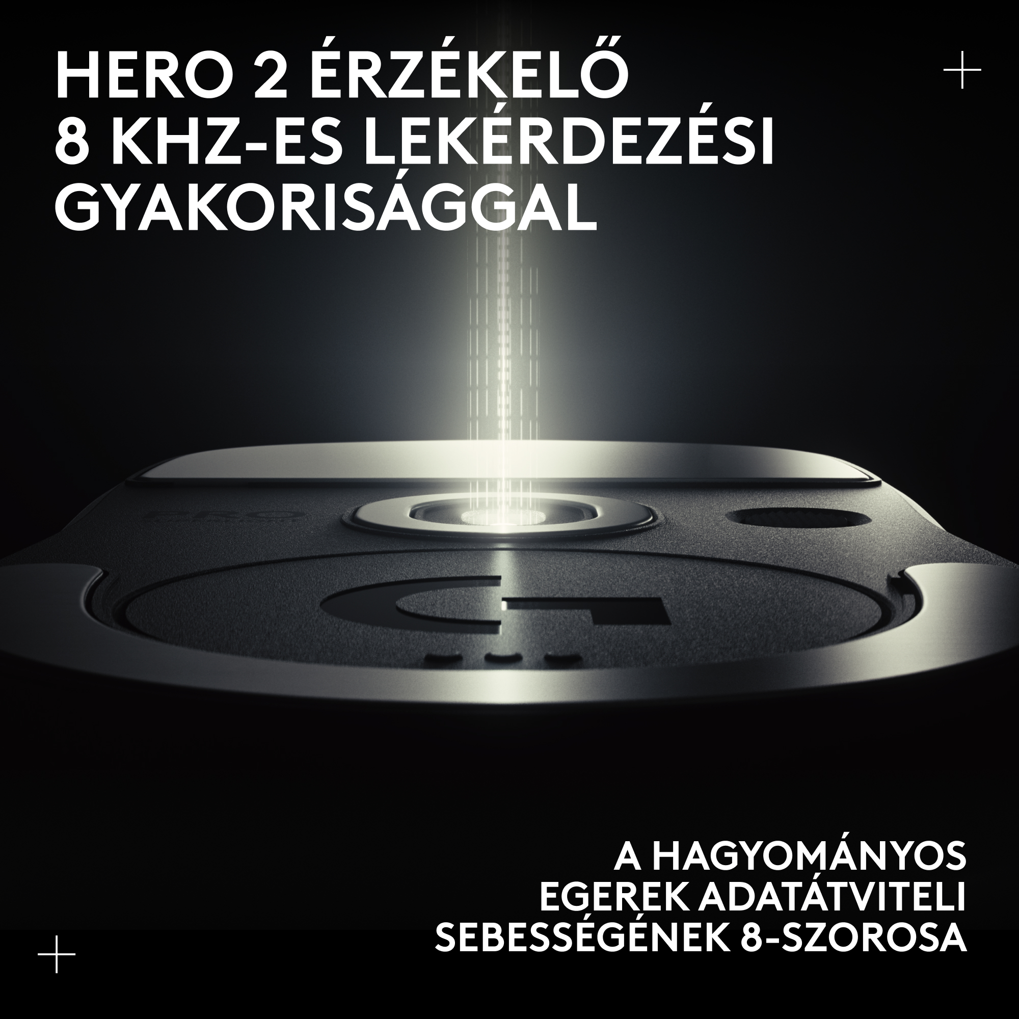 Hero 2 érzékelő 8 KHz lekérdezési frekvenciával. 8x gyorsabb, mint a hagyományos egerek.