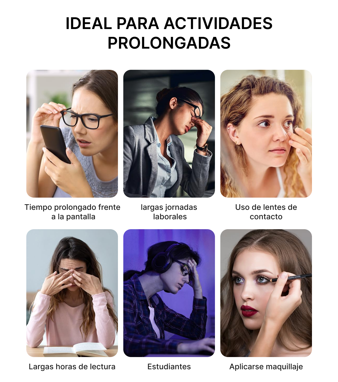 Seis escenas de personas con fatiga visual: pantalla, trabajo, lentillas, lectura, estudio, maquillaje.
