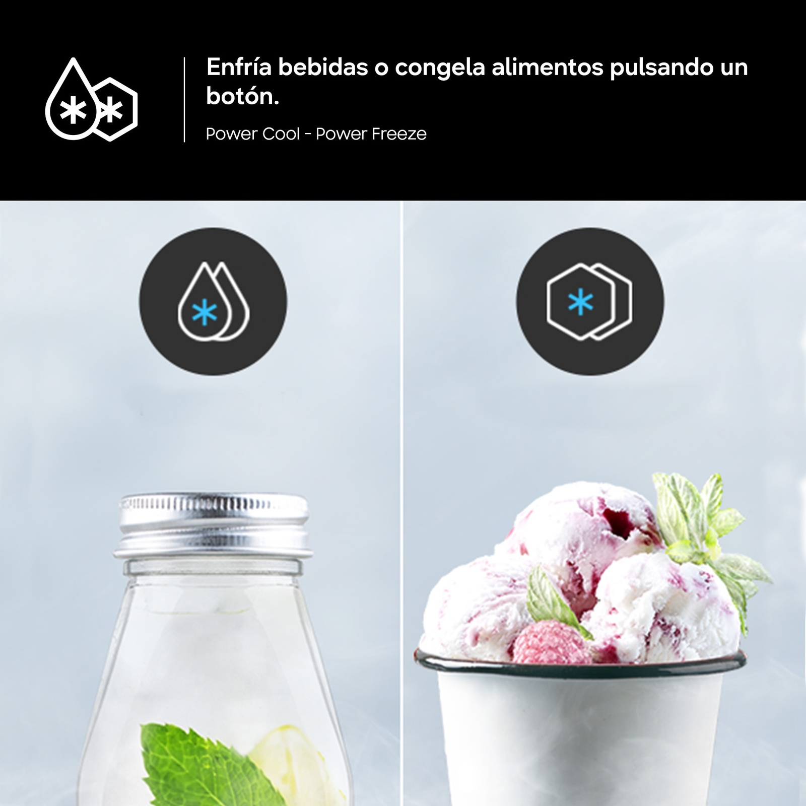 Enfría bebidas o congela alimentos con Power Cool/Freeze.