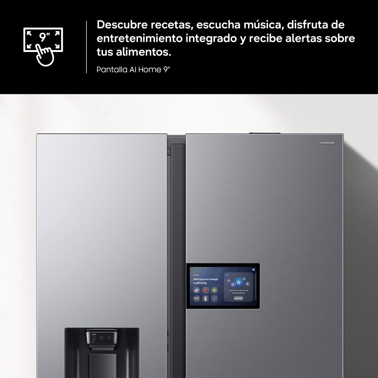 Pantalla AI Home 9. Descubre recetas, escucha música, disfruta de entretenimiento integrado y recibe alertas sobre tus alimentos.