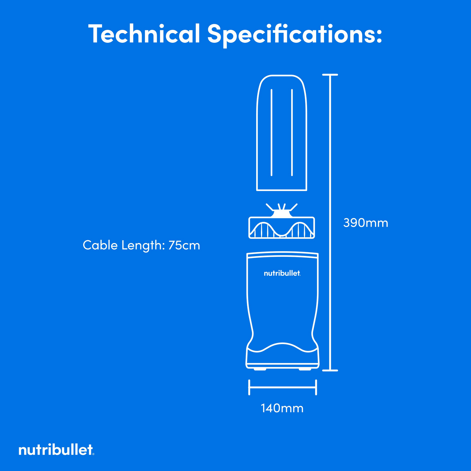 Technical Specifications: Cable Length 75cm 140mm 390mm nutribullet