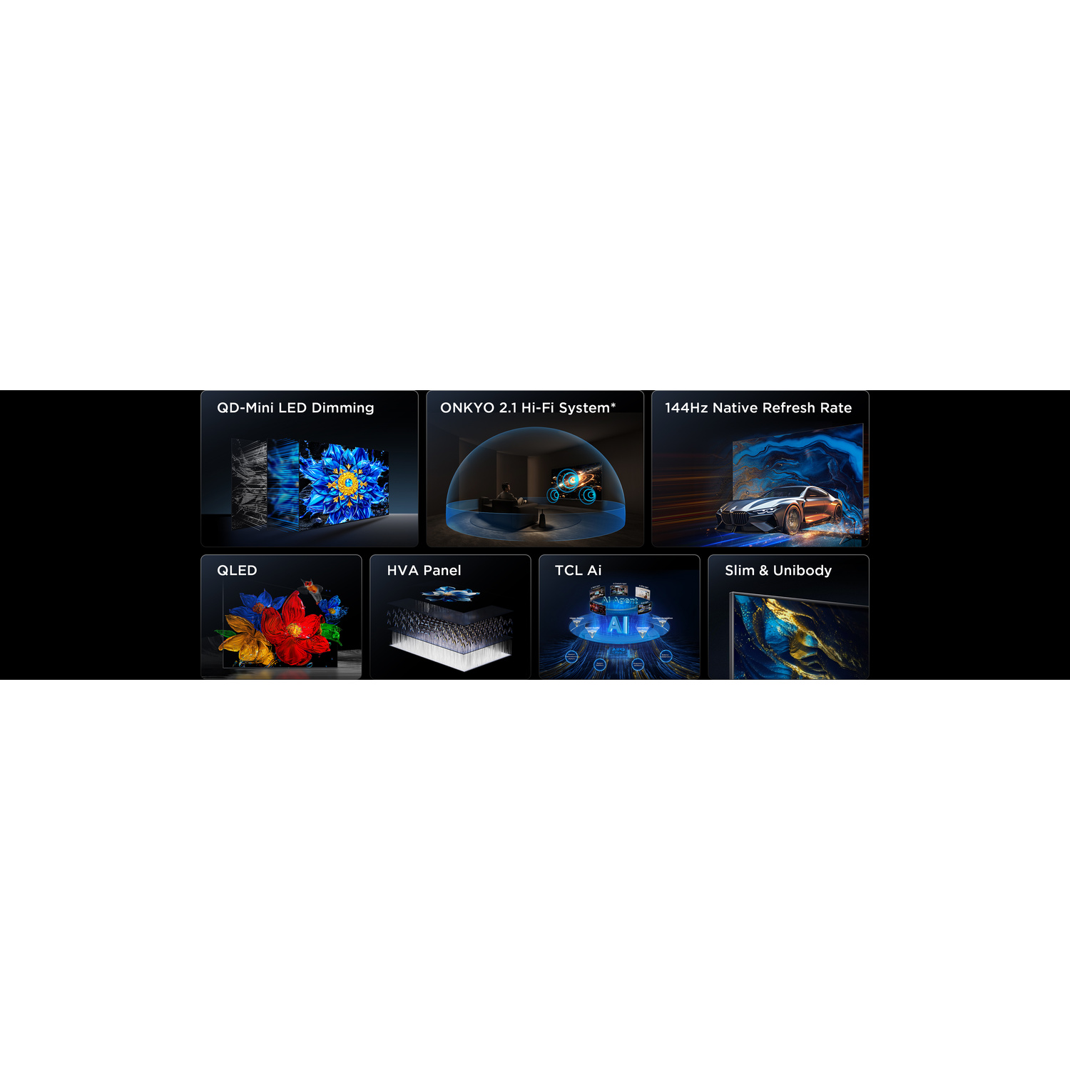 Immagini di QD-Mini LED, sistema ONKYO, 144Hz, QLED, pannello HVA, TCL AI, design sottile.