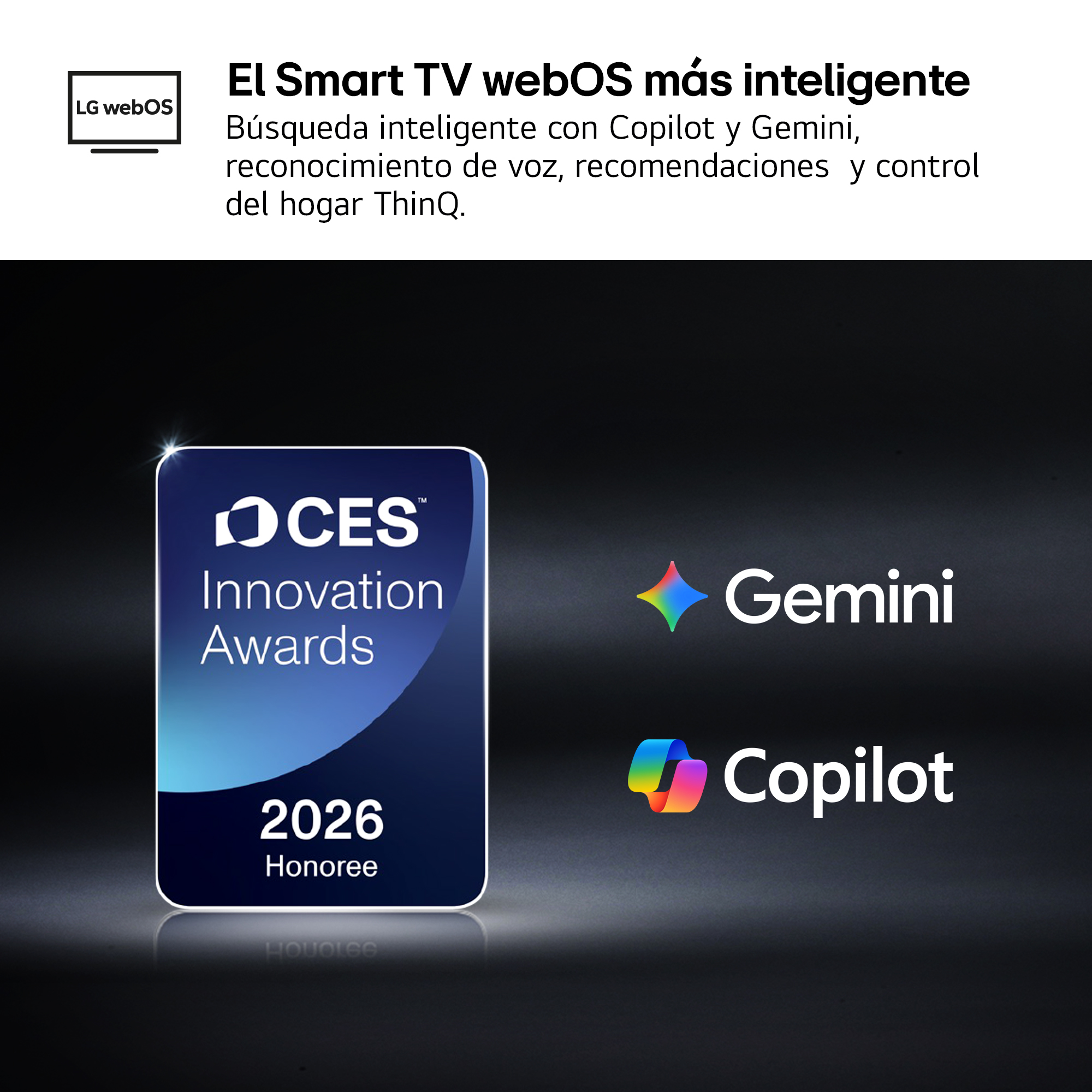 El Smart TV webOS más inteligente. Búsqueda inteligente con Copilot y Gemini, reconocimiento de voz, recomendaciones y control del hogar ThinQ.
