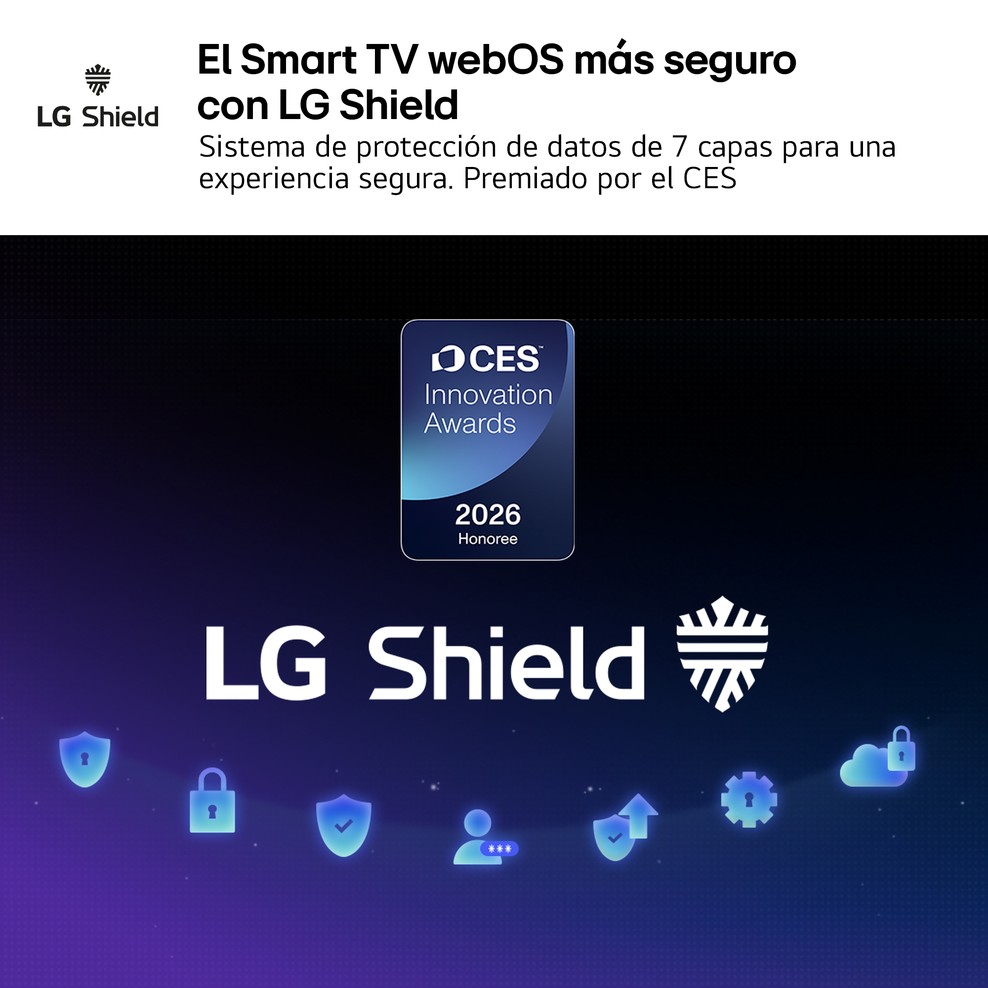 El Smart TV webOS más seguro con LG Shield. Sistema de protección de datos de 7 capas para una experiencia segura. Premiado por el CES.