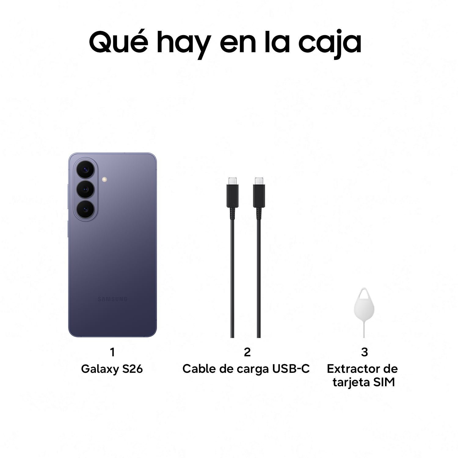 Qué hay en la caja. 1 Galaxy S26 2 Cable de carga USB-C 3 Extractor de tarjeta SIM