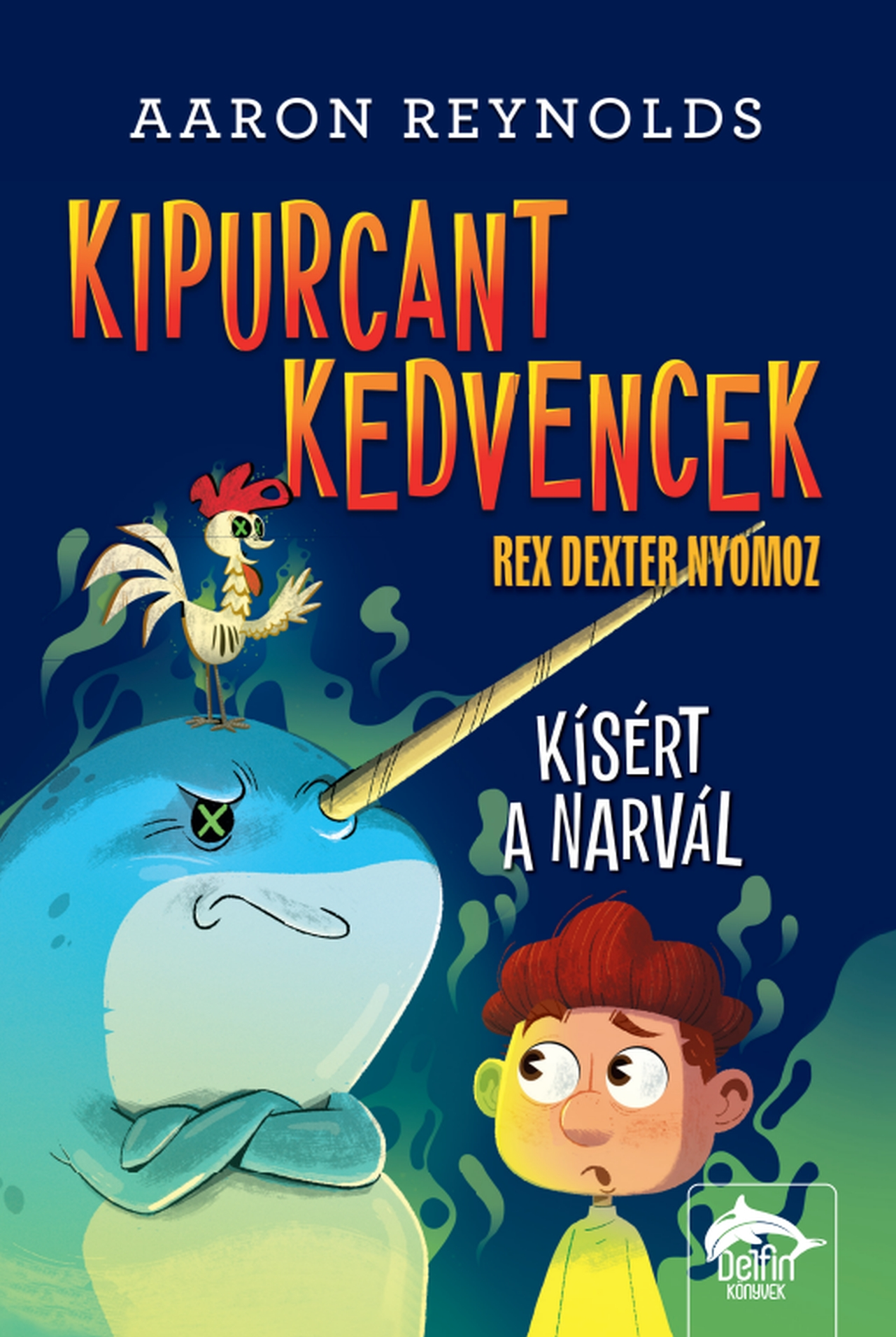 Aaron Reynolds - Kipurcant kedvencek Rex Dexter nyomoz Kísért a narvál