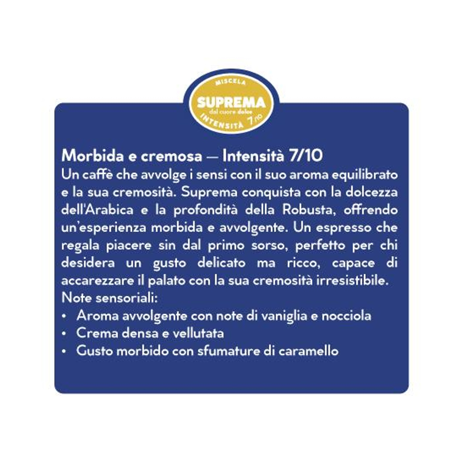 Confezione caffè Suprema. Morbido, cremoso intensità 7/10. Note vaniglia, nocciola, caramello.