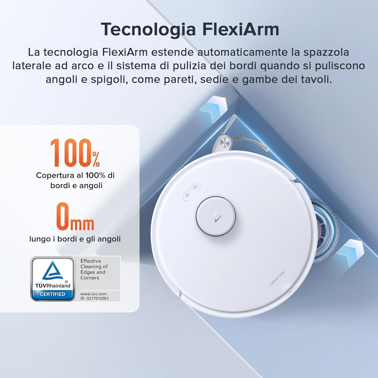 Un robot aspirapolvere bianco con tecnologia FlexiArm pulisce bordi e angoli.