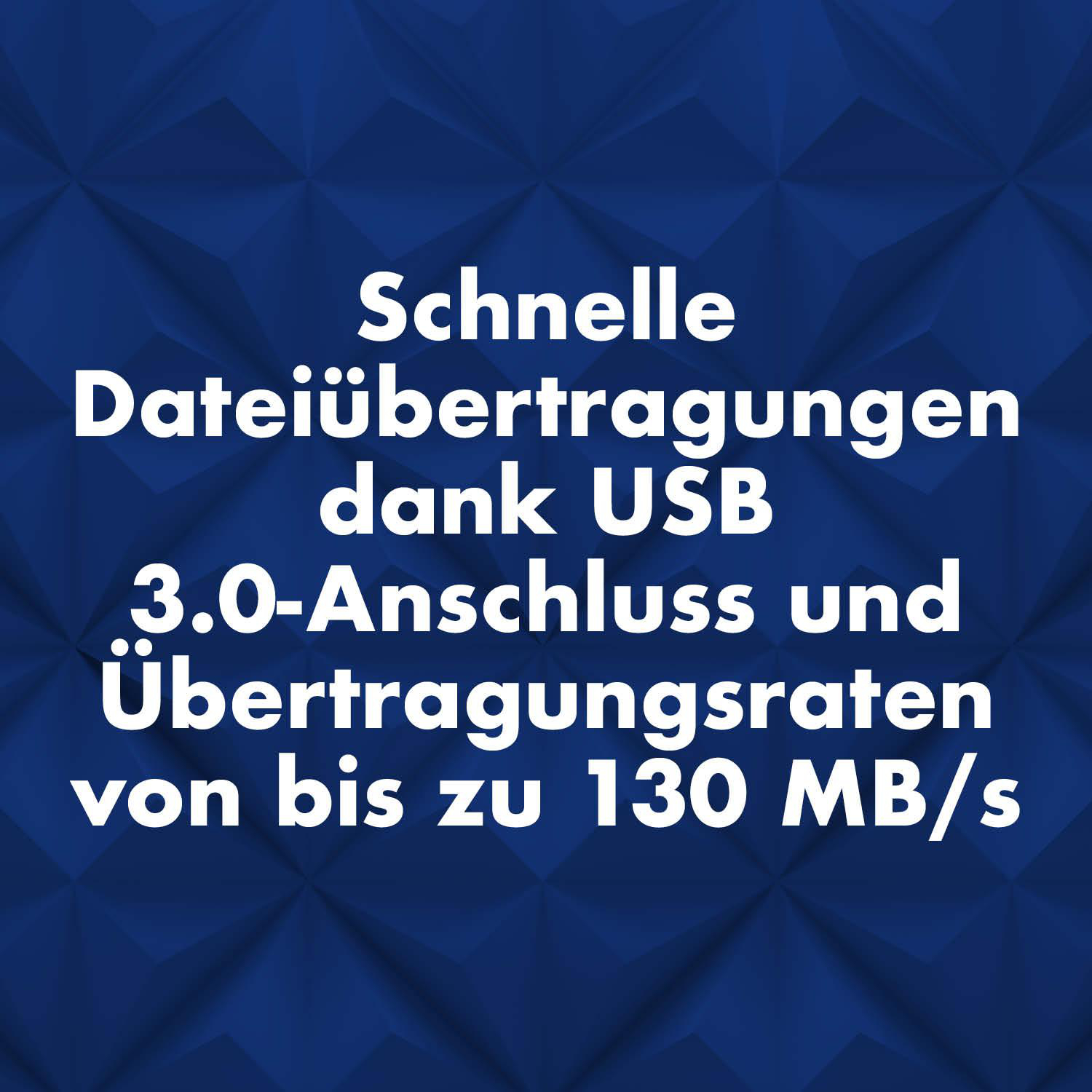 Schnelle Dateiübertragungen dank USB 3.0-Anschluss bis 130 MB/s.