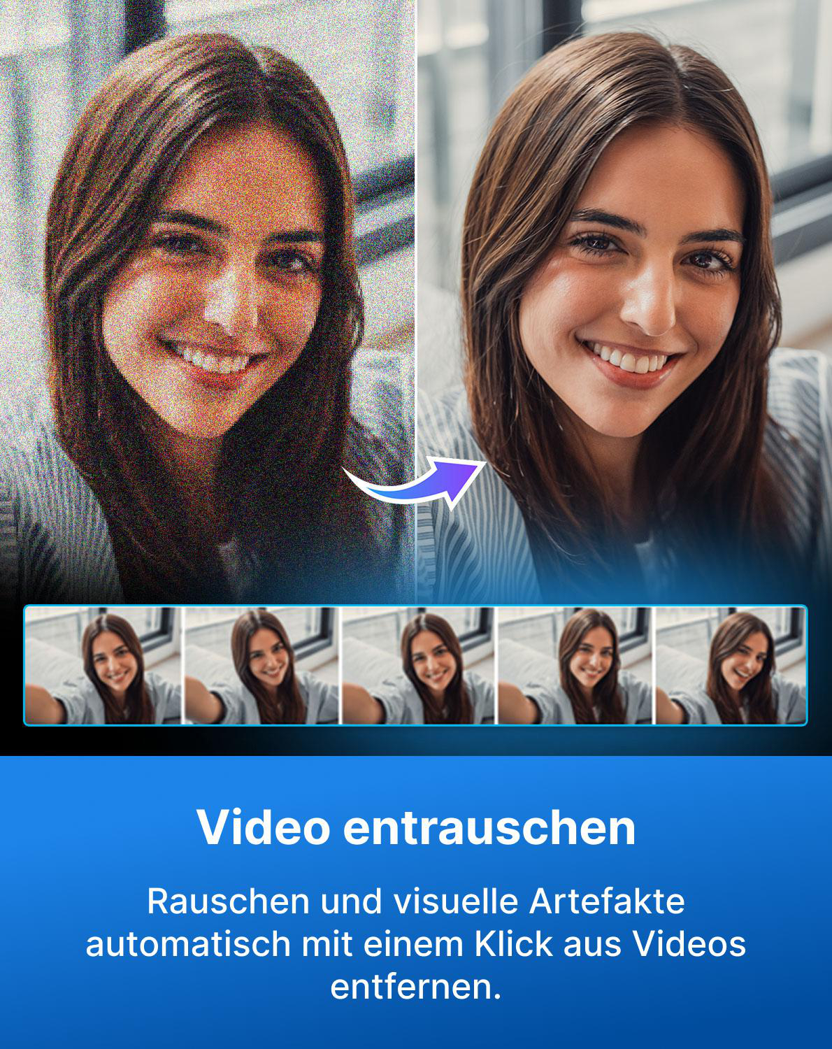 Geteiltes Bild zeigt verrauschtes Video links, klares Video rechts. Unten eine Reihe klarer Videostills.
