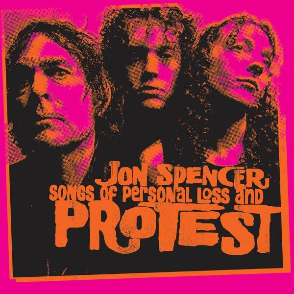 Drei Männergesichter, orange und pink. Text: Jon Spencer Songs of Personal Loss and Protest.