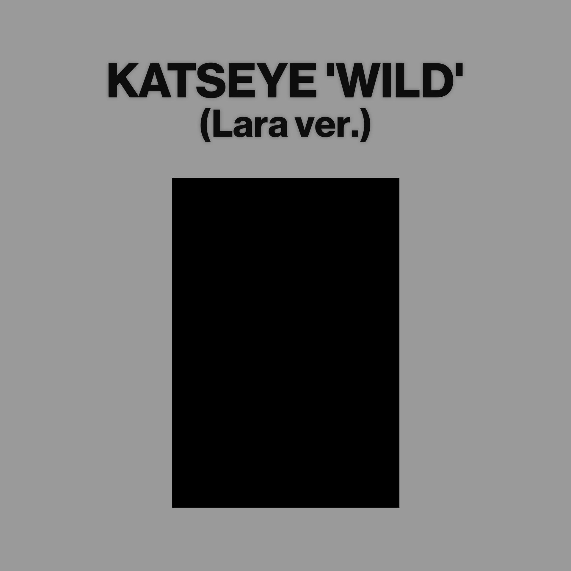 Grauer Hintergrund mit schwarzer Schrift: KATSEYE 'WILD' (Lara ver.) und schwarzes Rechteck.
