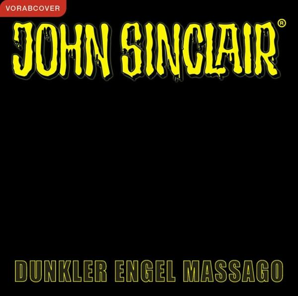 Gelbe Schrift auf schwarzem Grund: JOHN SINCLAIR, VORABCOVER, DUNKELER ENGEL MASSAGO.