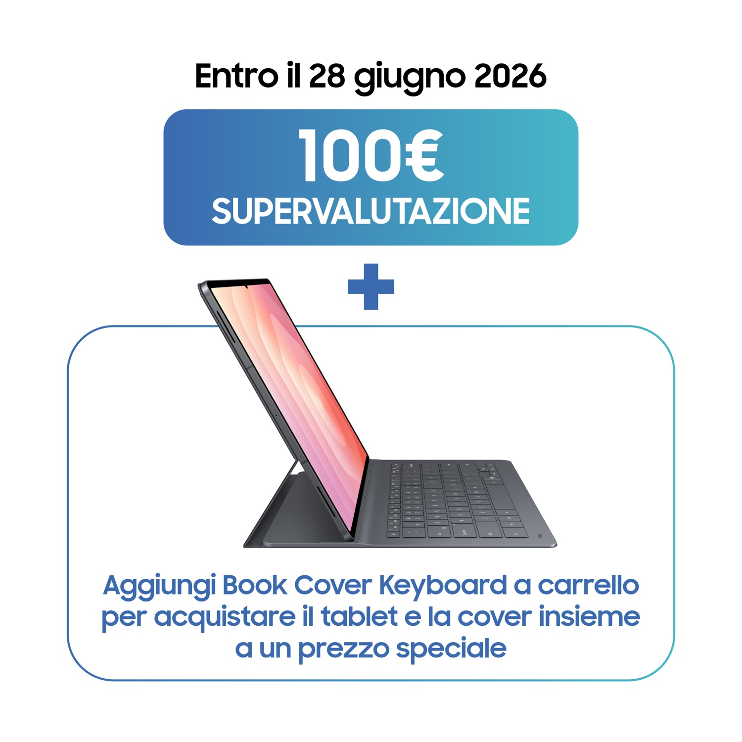 Offerta fino al 28 giugno 2026: 100€ di supervalutazione per tablet + tastiera.